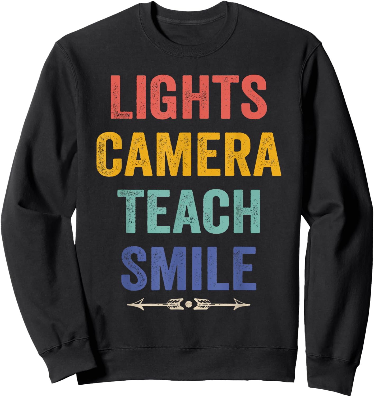 Lights Camera Teach Smile Funny Quote Teacher Sweatshirt - Sweatshirt | Black
