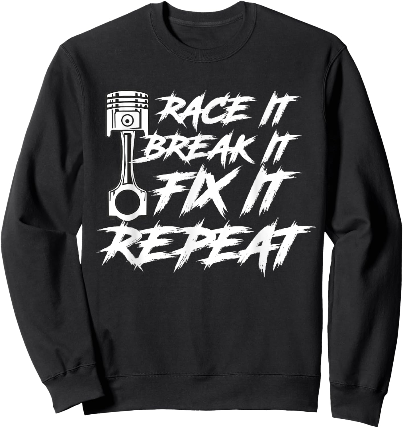 Race It Break It Fix It Repeat Car Diesel Lover Sweatshirt - Sweatshirt | Black