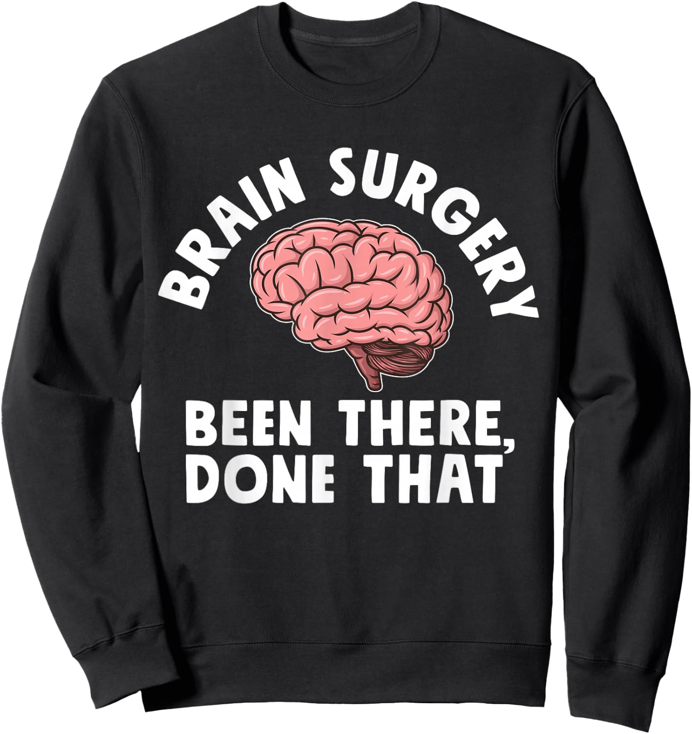 Brain Surgery Been There Done That Funny Recovery Survivor Sweatshirt - Sweatshirt | Black