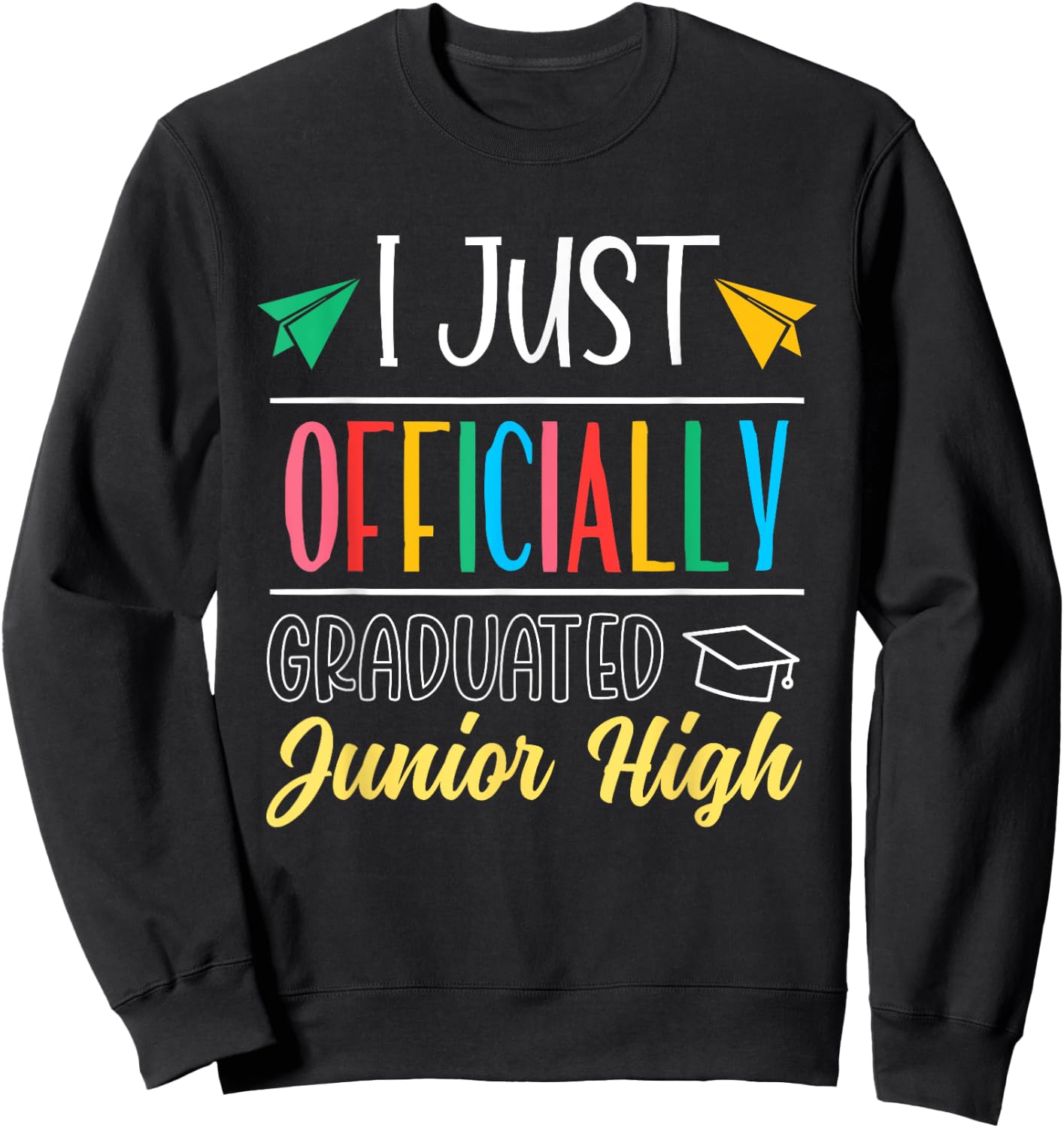 I Just Officially Graduated Junior High Graduation Graduate Sweatshirt - Sweatshirt | Black