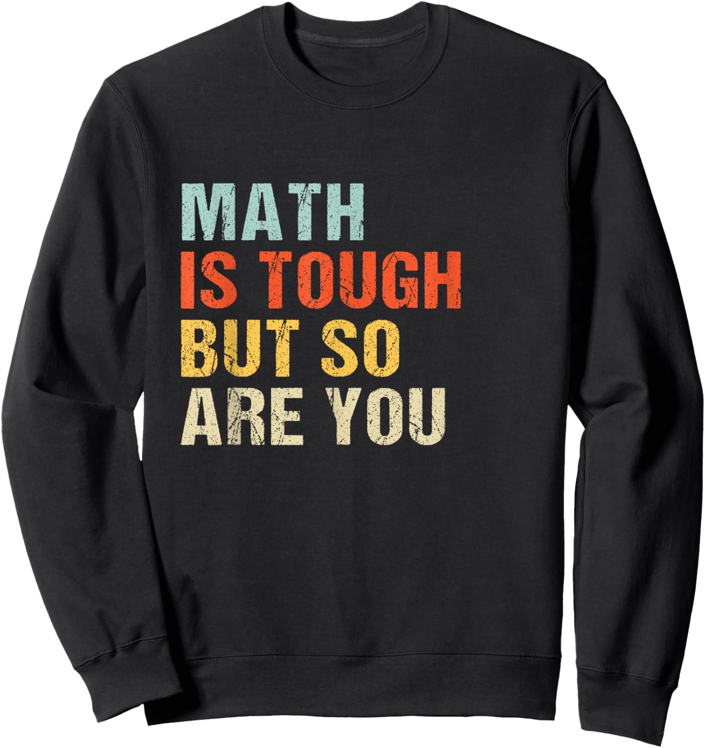 Math teacher Funny Quote - Math is tough but so are you Sweatshirt - Sweatshirt | Black