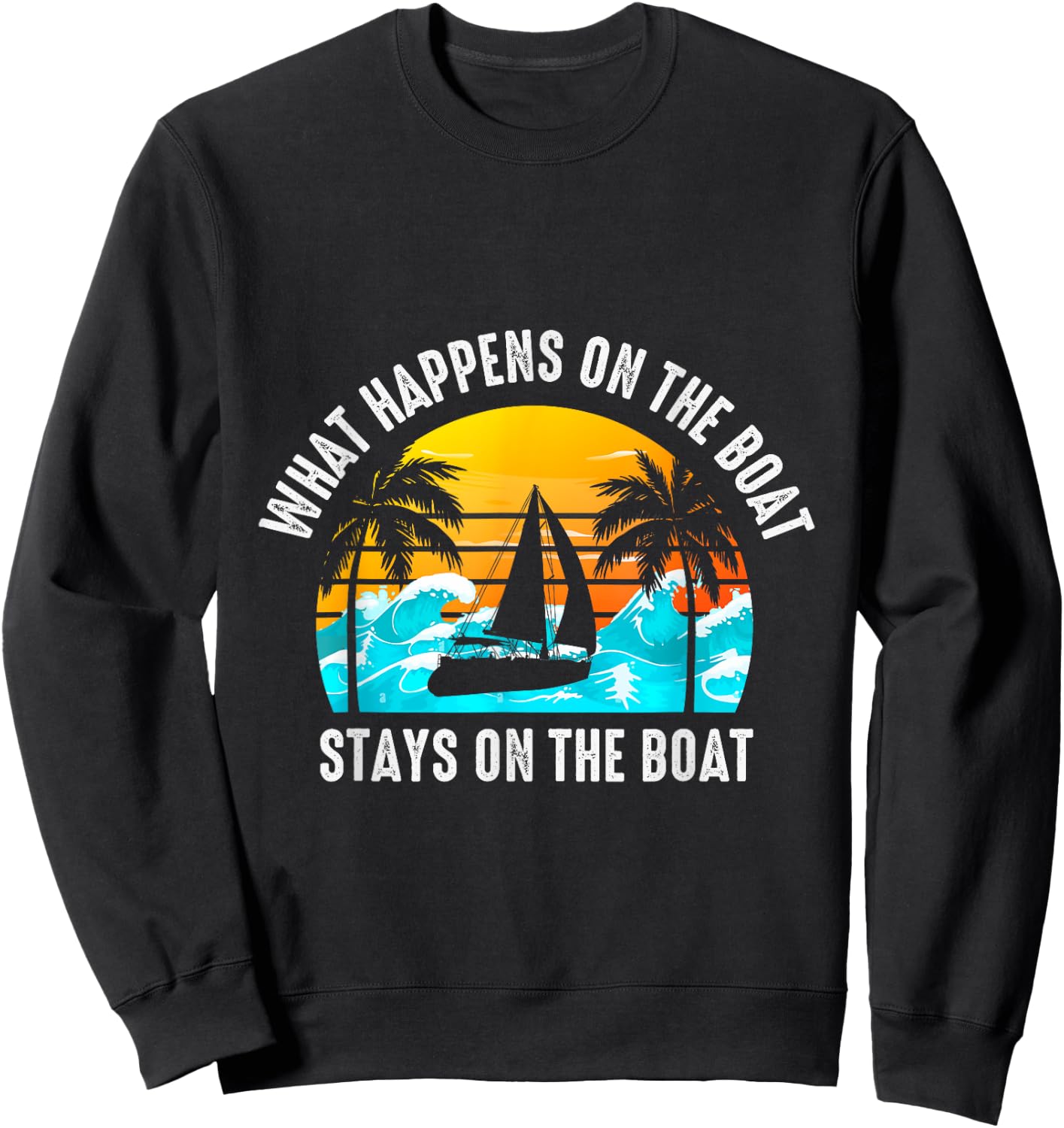What Happens On The Boat Stays On The Boat Sailing Sweatshirt - Sweatshirt | Black