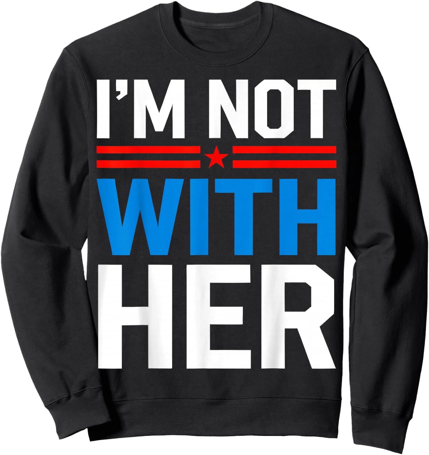 I'm Not With Her Kamala Harris 2024 Presidential Election Sweatshirt - Sweatshirt | Black
