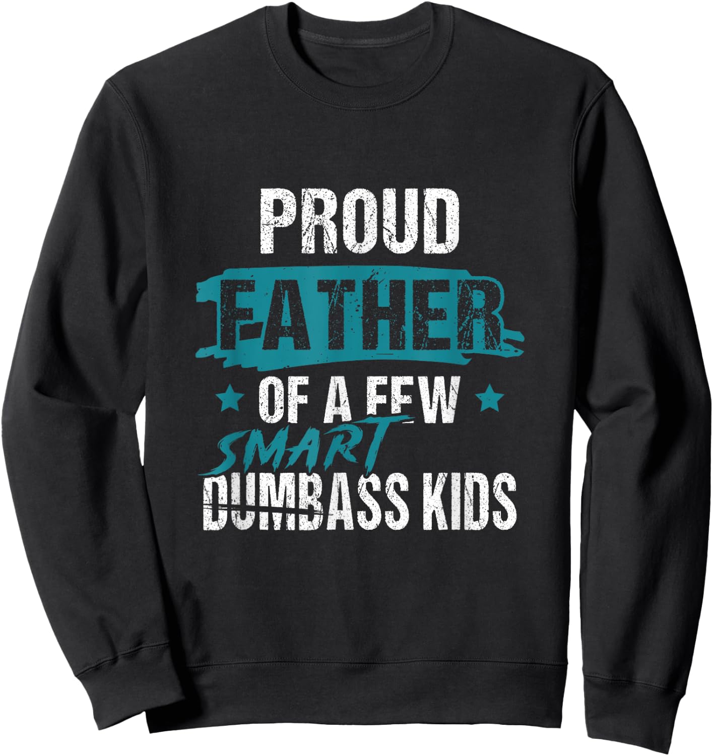 Proud Father of a Few Smart DumbASS Kids Parody Dumbass Sweatshirt - Sweatshirt | Black
