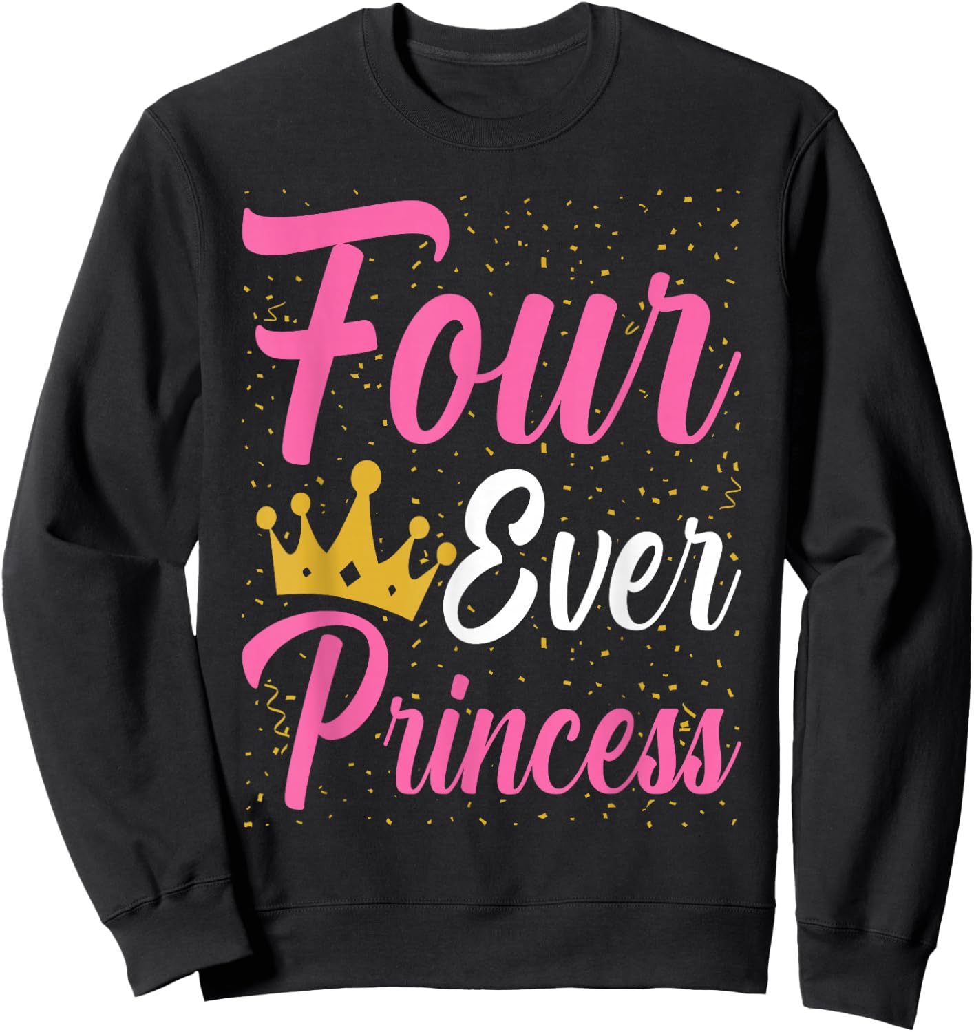 Four Ever Princess Crown 4th Birthday 4 Year Old Kids Girls Sweatshirt - Sweatshirt | Black