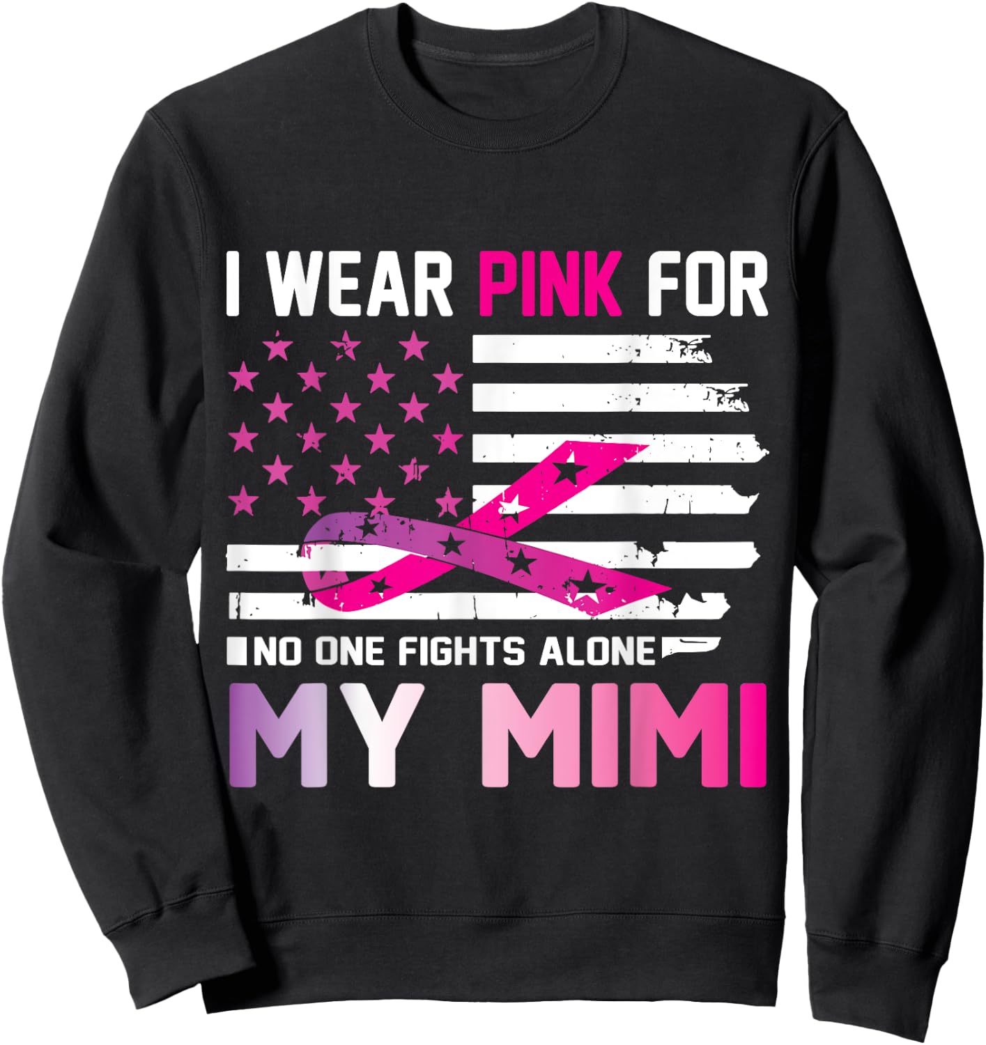US Flag I Wear Pink For My Mimi No One Fights Cancer Alone Sweatshirt - Sweatshirt | Black