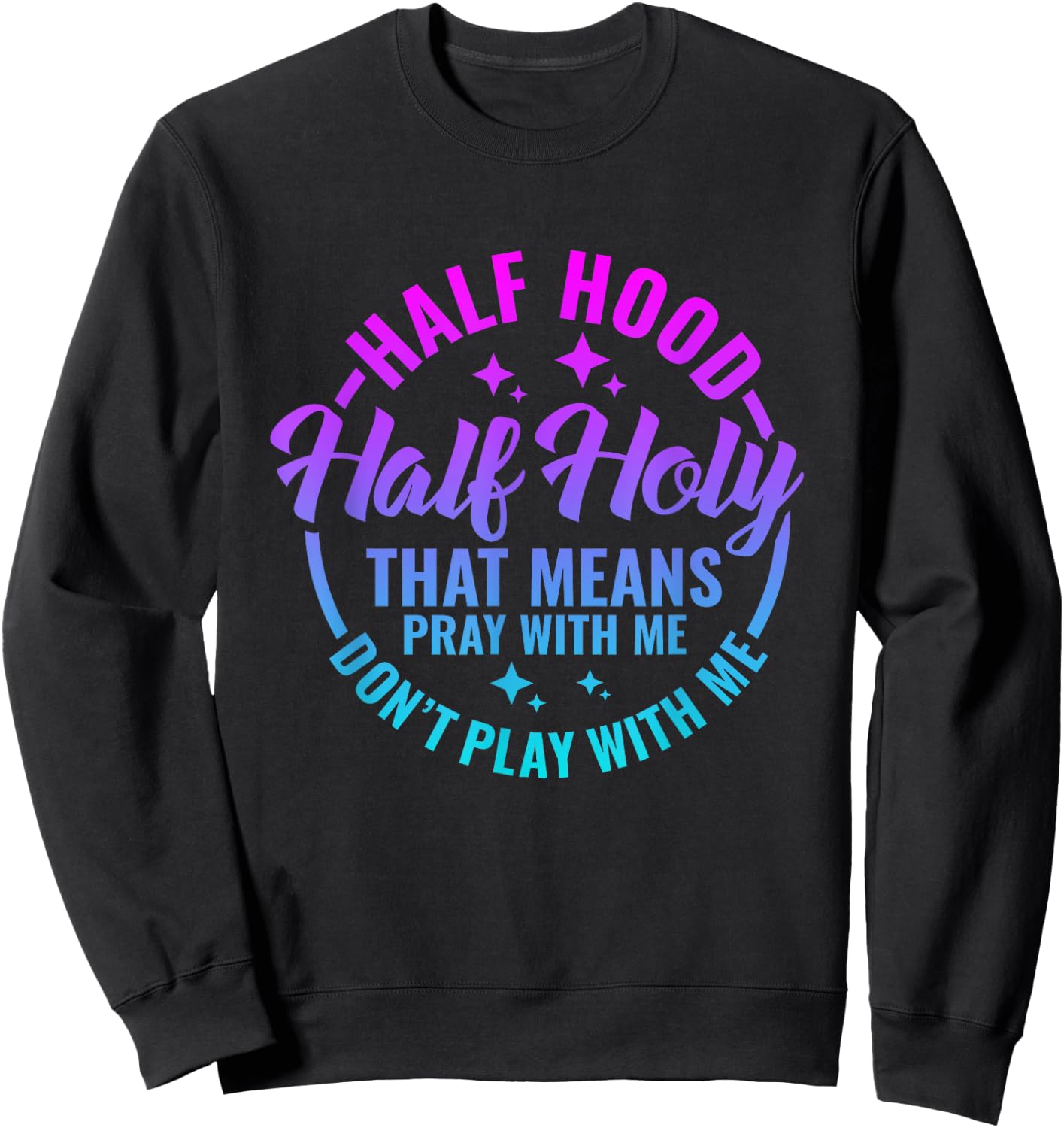 Half Hood Half Holy That Means Pray With Me Funny Christian Sweatshirt - Sweatshirt | Black