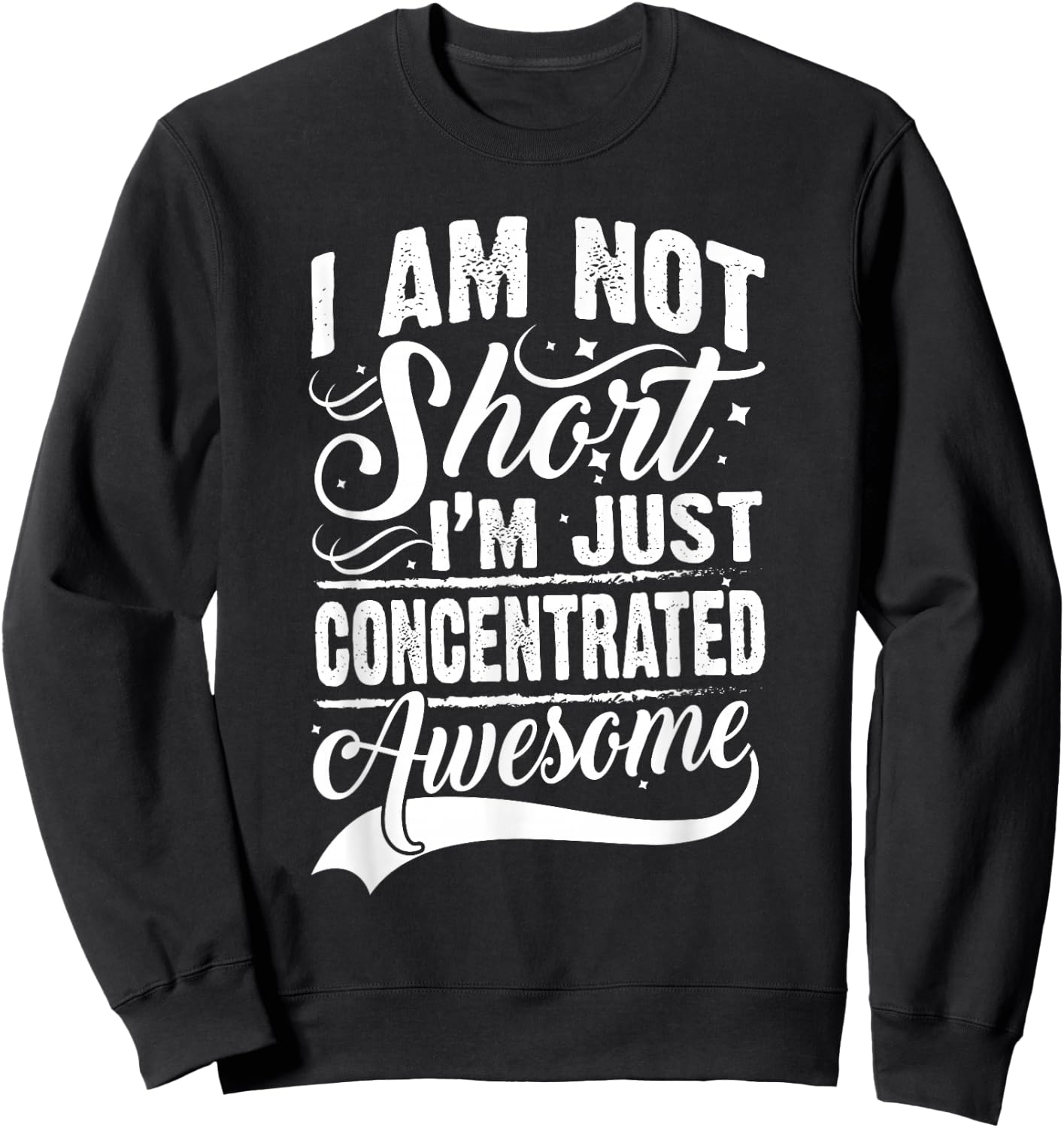 I Am Not Short I'm Just Concentrated Awesome Short People Sweatshirt - Sweatshirt | Black