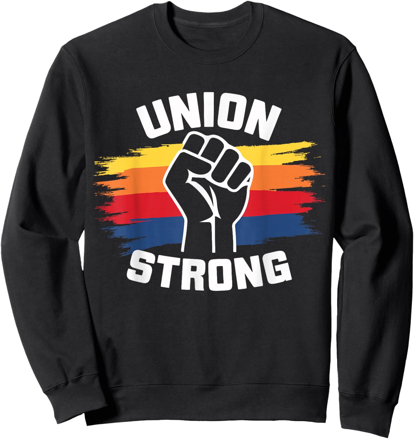 Union Strong Labor Union Solidarity Labor Day Union Workers Sweatshirt - Sweatshirt | Black