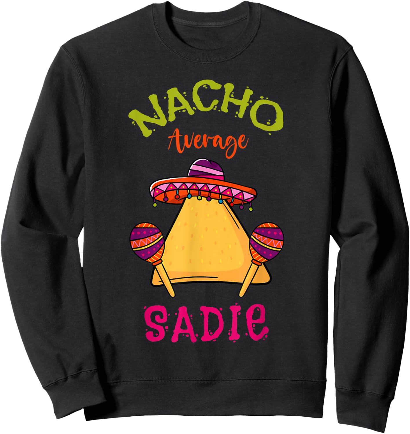 Nacho Average Sadie Personalized Name Funny Taco Sweatshirt - Sweatshirt | Black