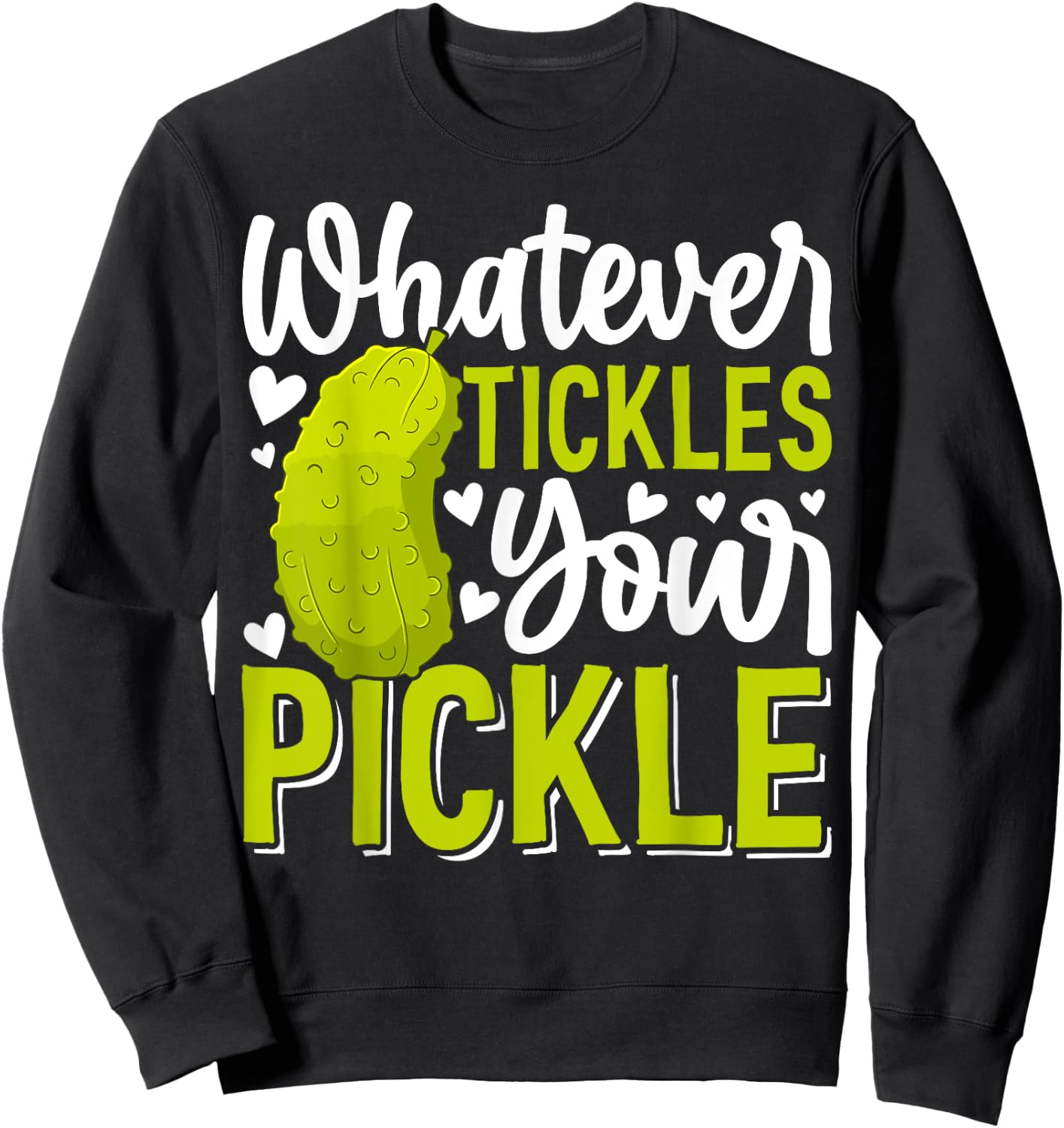 Whatever Tickles Your Pickle Funny Pickle Big Dill Pickles Sweatshirt - Sweatshirt | Black