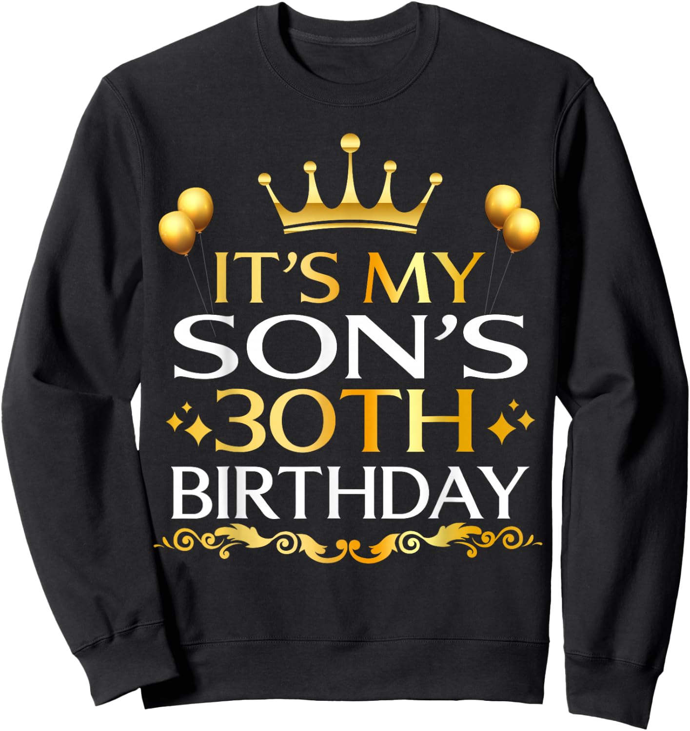 It's My Son's 30th Birthday Happy Birthday 30 Years Old Sweatshirt - Sweatshirt | Black