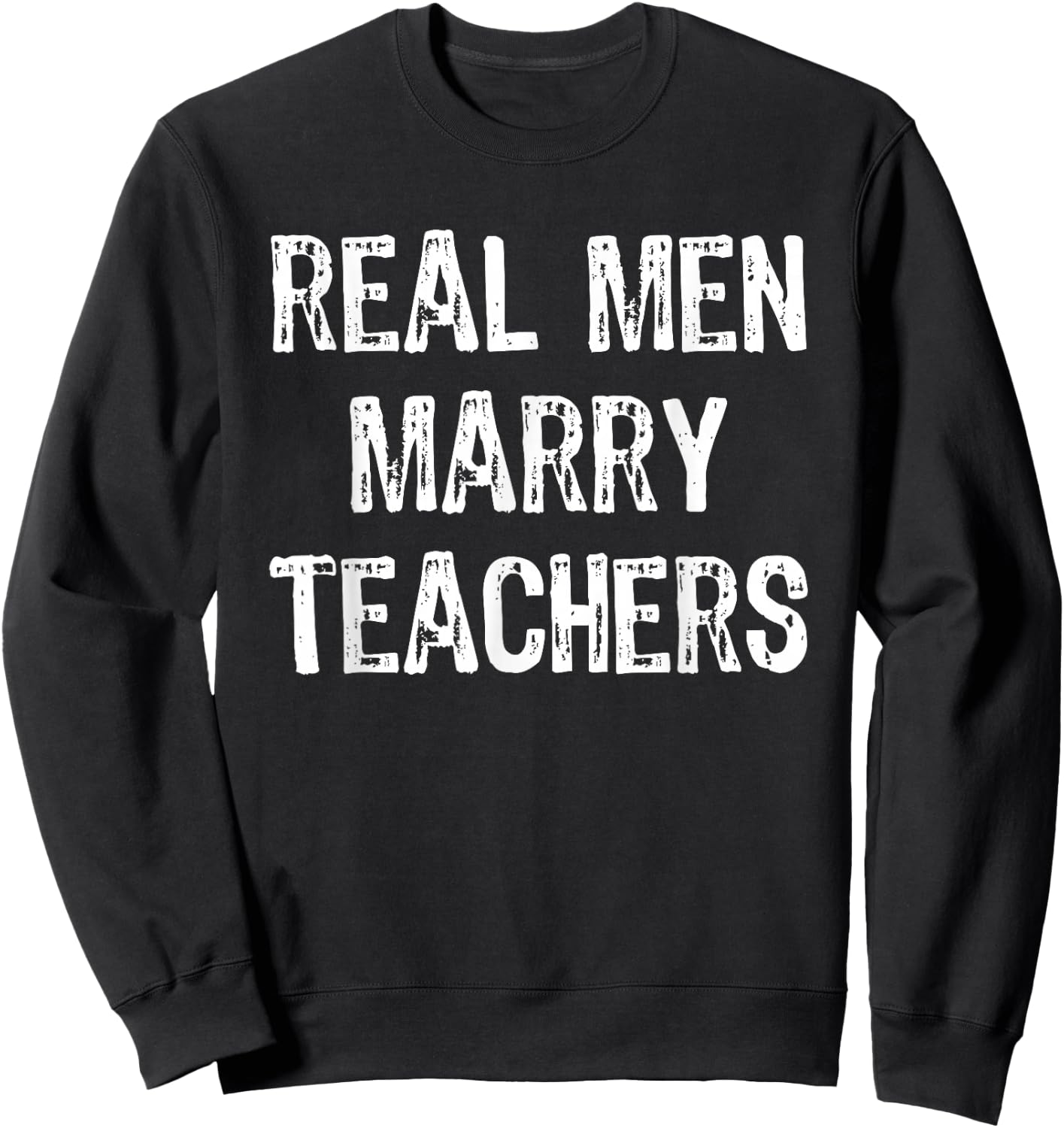 Real Men Marry Teachers Future Husband Gift Sweatshirt - Sweatshirt | Black