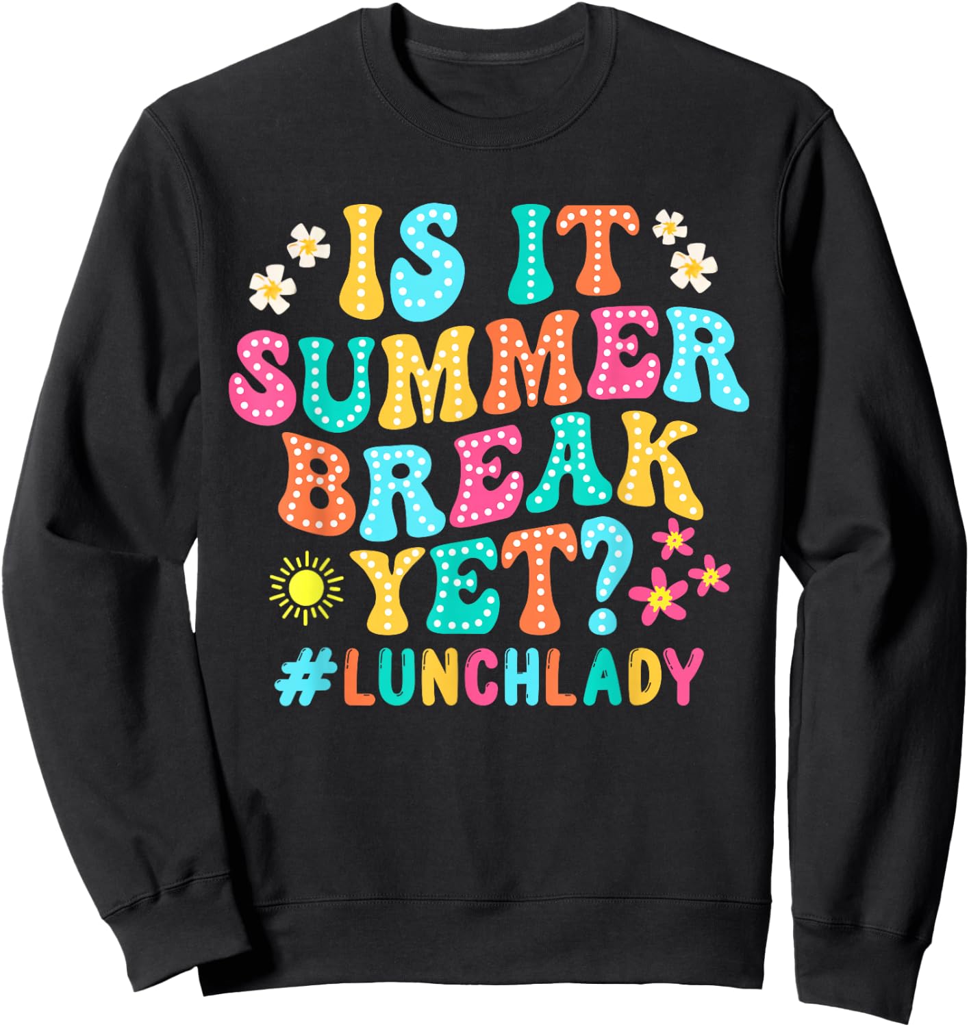 Is It Summer Break Yet Lunch Lady Groovy Last Day Of School Sweatshirt - Sweatshirt | Black