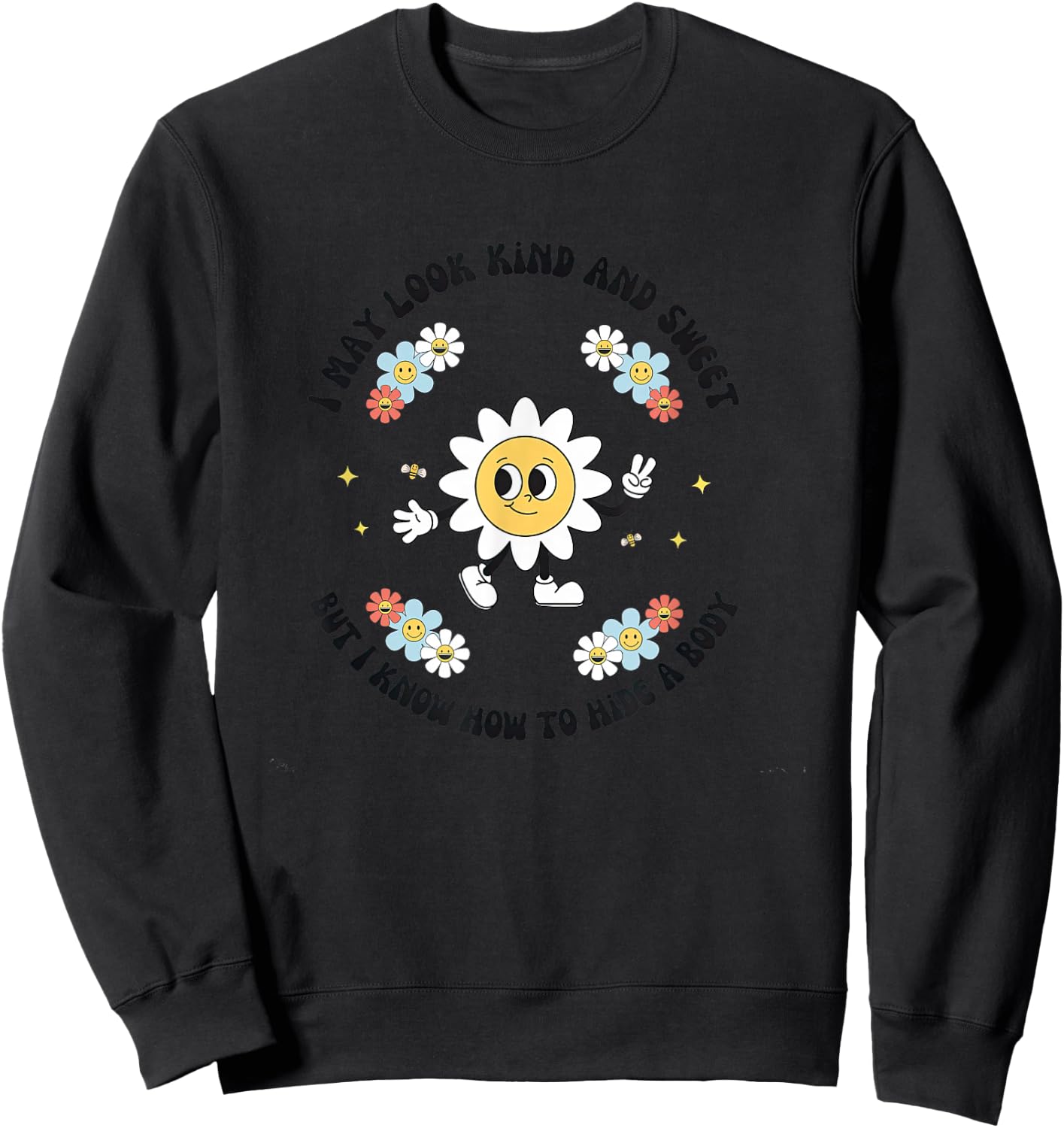 I May Look Kind Sweet But I Know How To Hide A Body Flowers Sweatshirt - Sweatshirt | Black