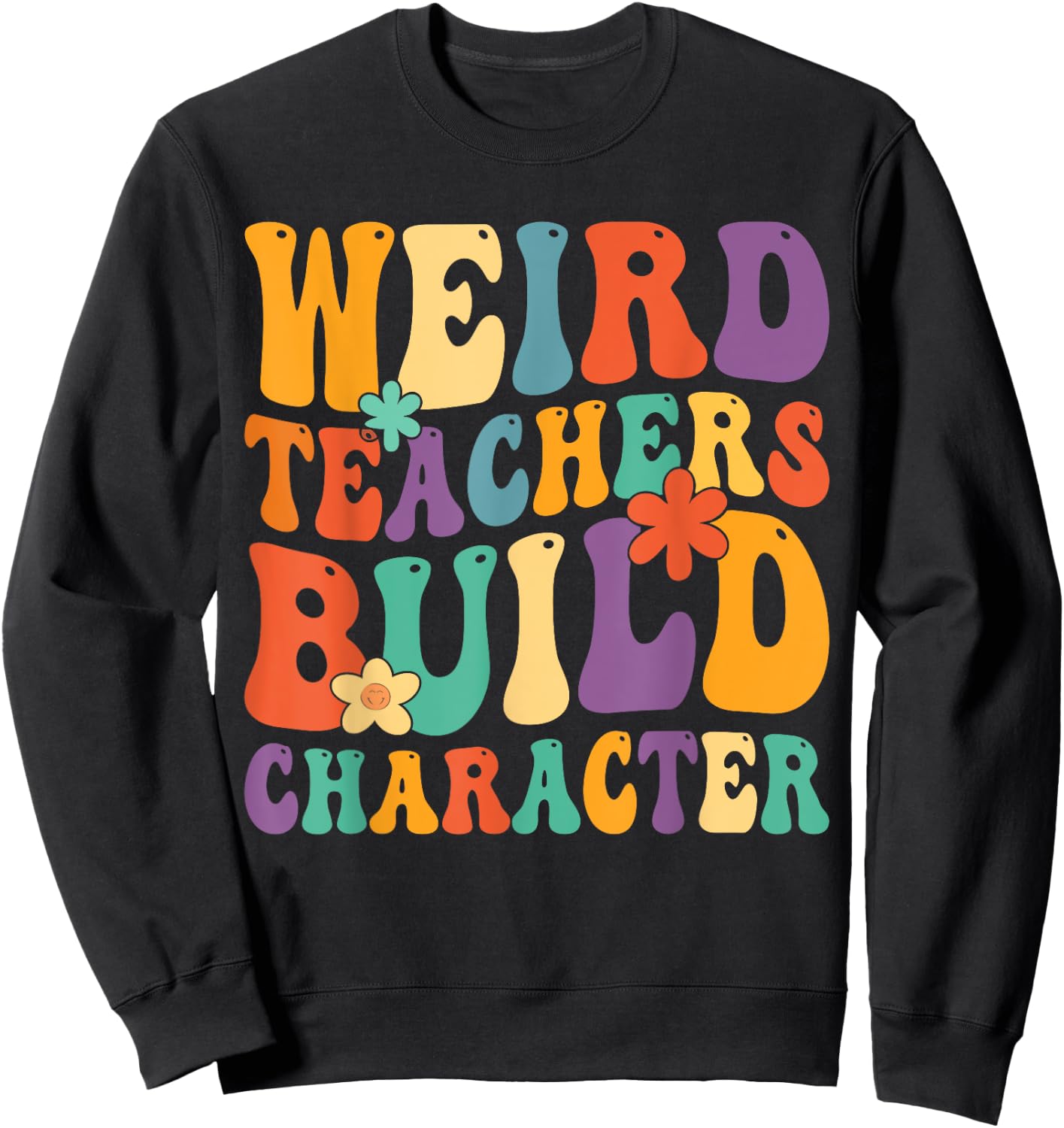 Weird Teachers Build Character Teachers Funny Sayings Women Girls Kids Sweatshirt - Sweatshirt | Black