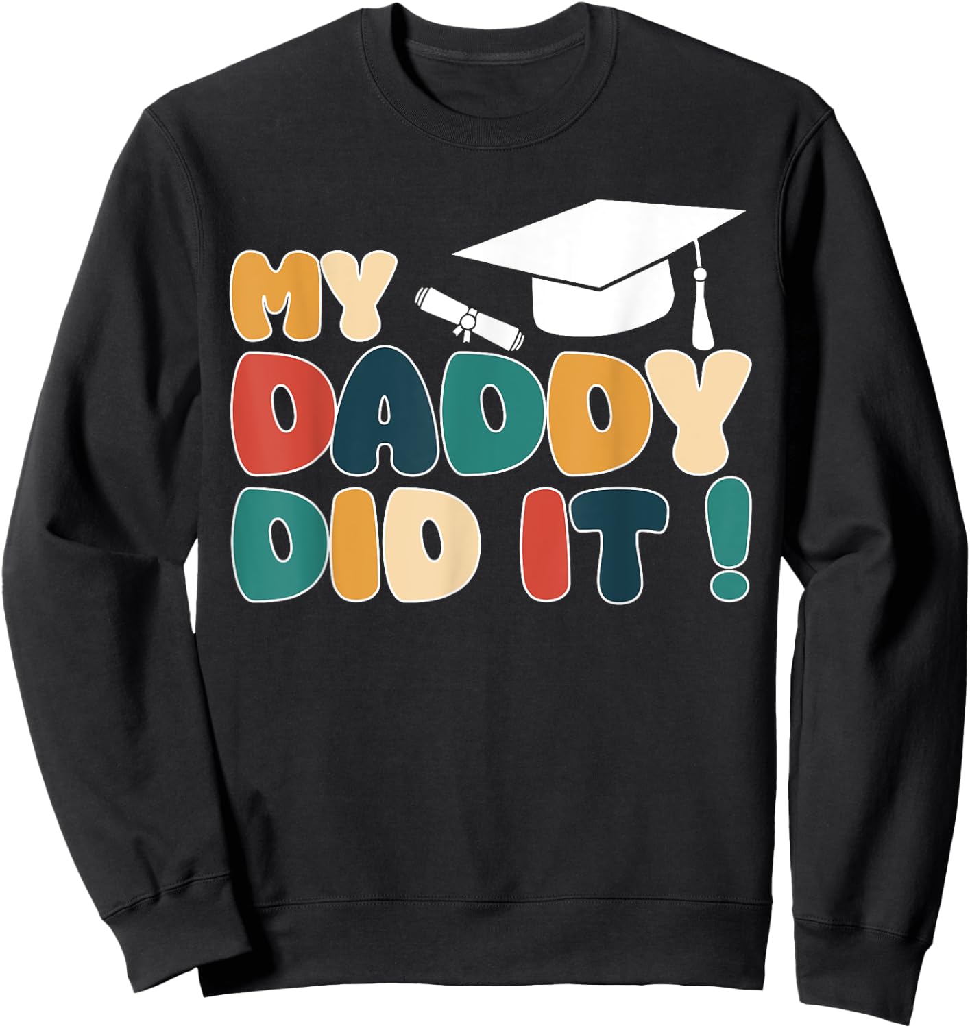 My Daddy Did It Graduation Dad Graduated Proud Children Kids Sweatshirt - Sweatshirt | Black