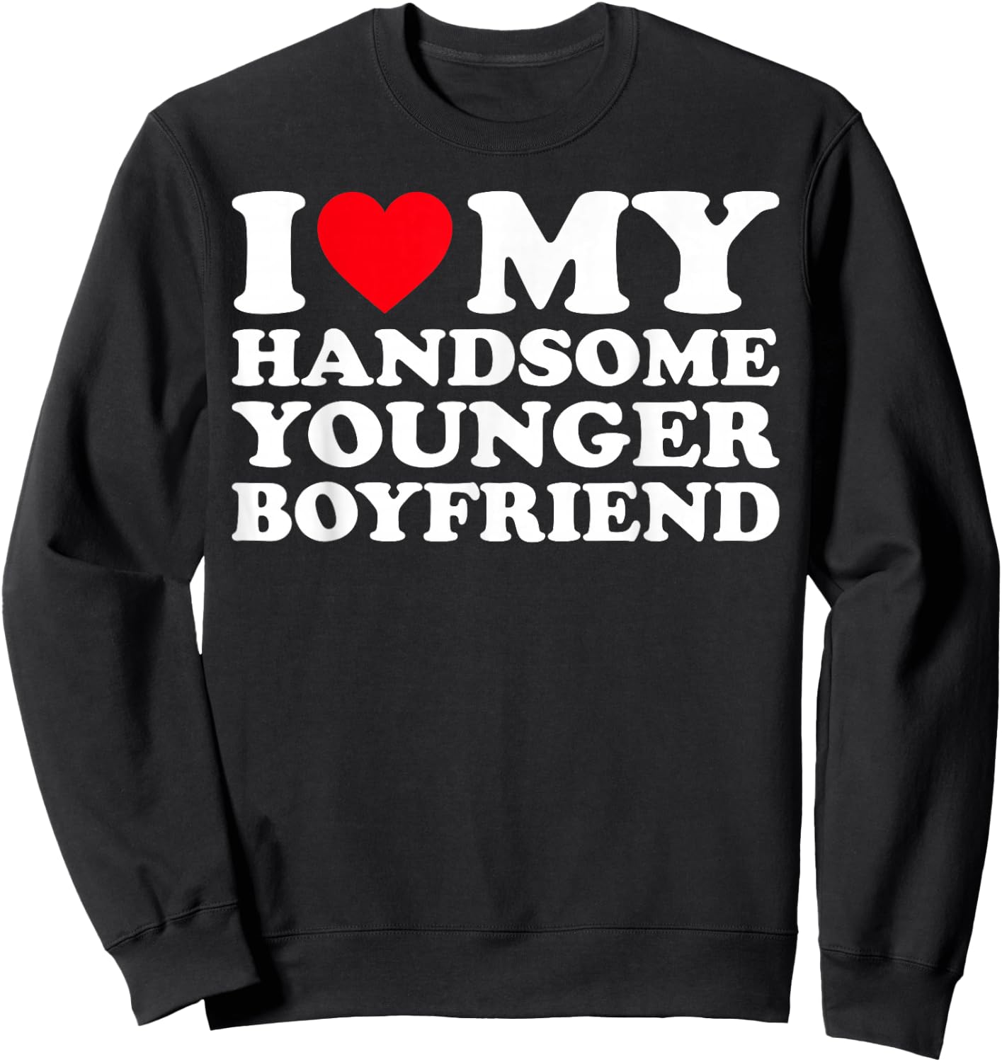 I Love My Handsome Younger Boyfriend BF Sweatshirt - Sweatshirt | Black