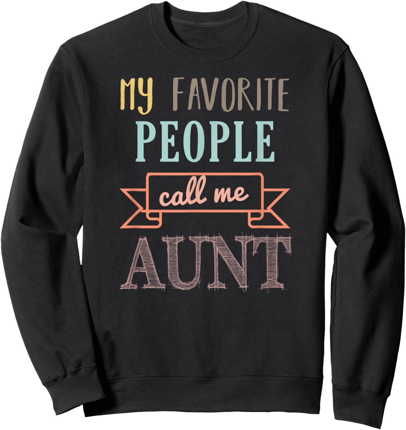 My Favorite People Call Me Aunt Shirt Aunt Shirt Sweatshirt - Sweatshirt | Black