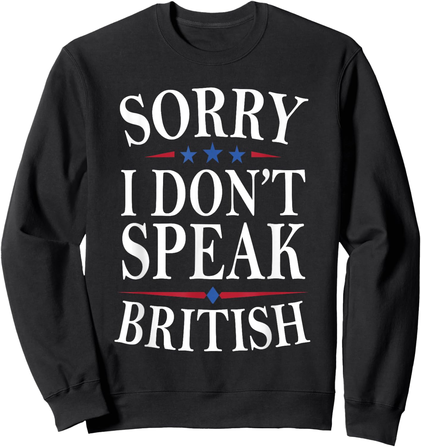 Sorry I Don’t Speak British Life Humor Funny American Jokes Sweatshirt - Sweatshirt | Black