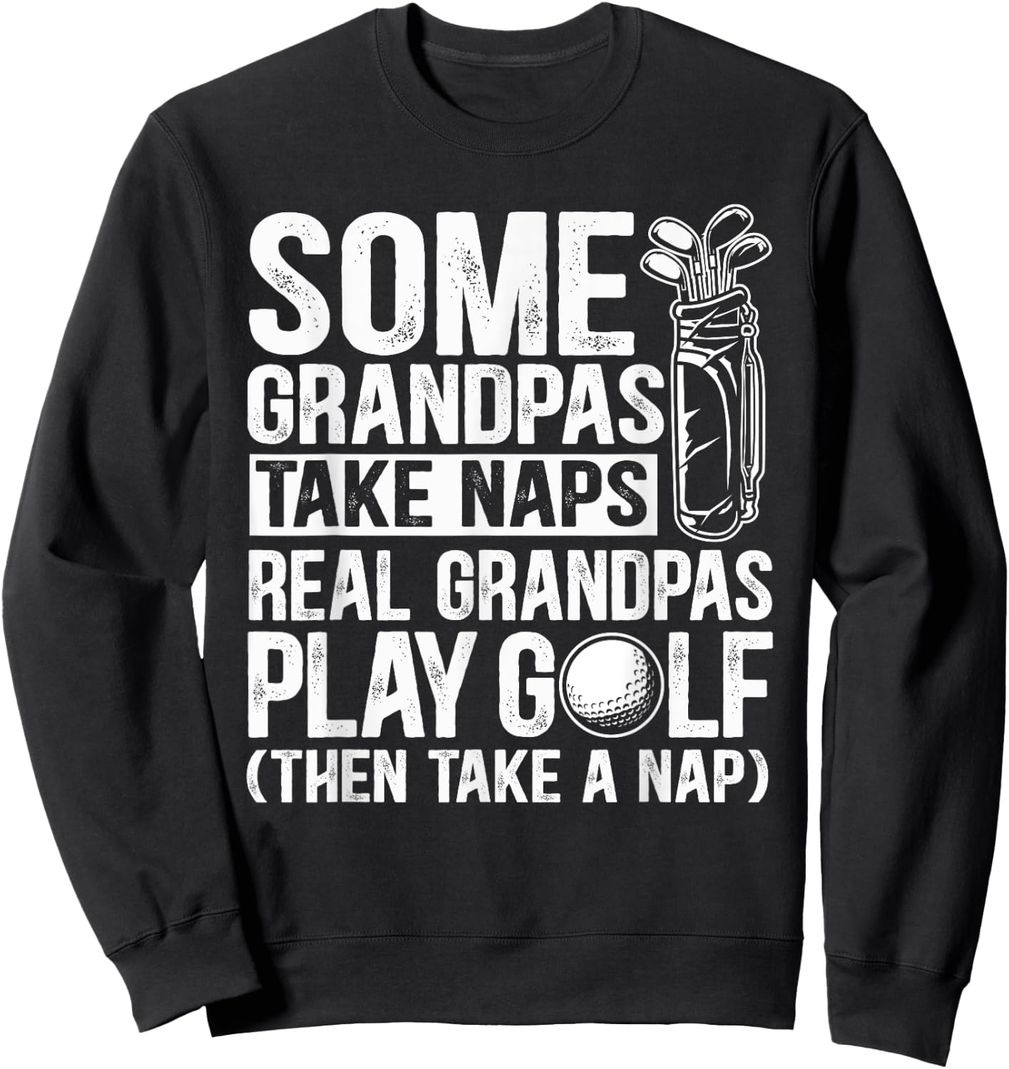Some grandpas take naps real grandpas play golf Sweatshirt - Sweatshirt | Black