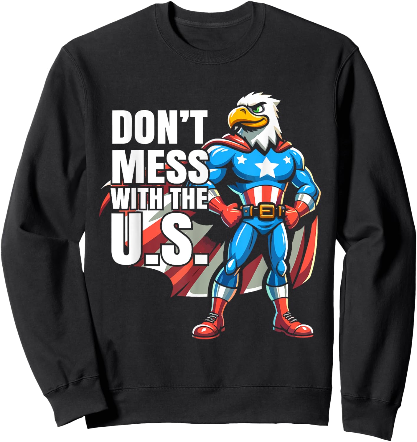 Don't Mess with the U.S. American Patriotic Eagle Design Sweatshirt - Sweatshirt | Black