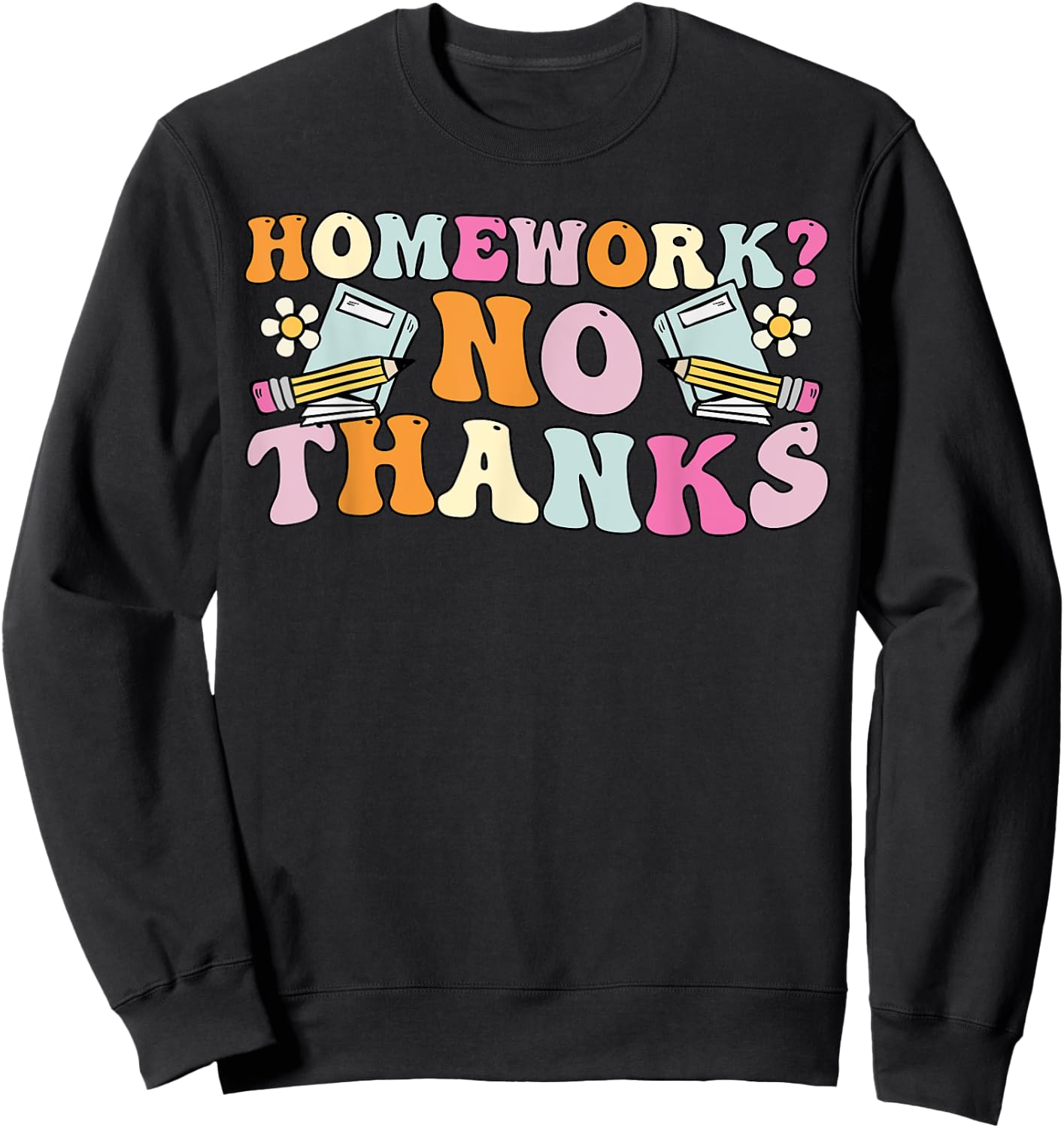 Groovy Homework No Thanks, Funny Student Back To School Sweatshirt - Sweatshirt | Black