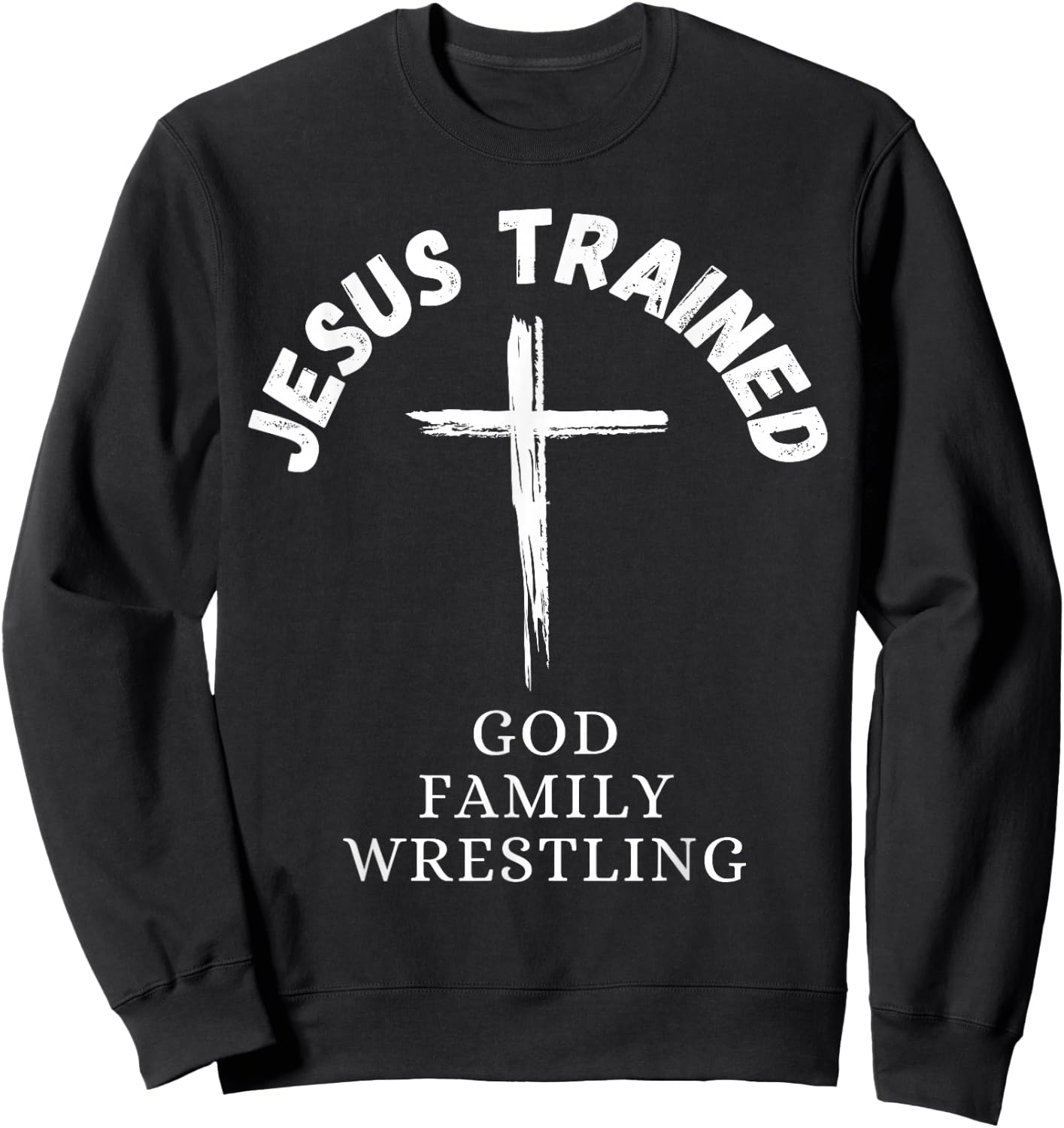 Jesus Trained Wrestling, Jesus Trained God Family Wrestling Sweatshirt - Sweatshirt | Black