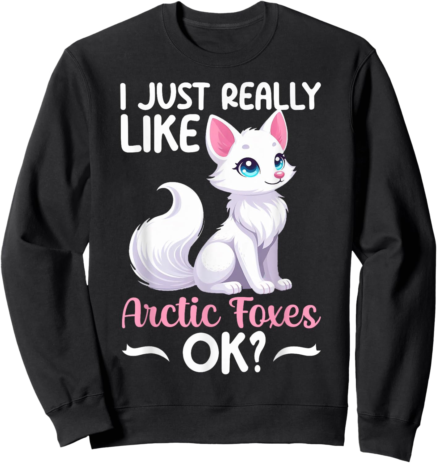 I Just Really Like Arctic Foxes Ok Ice Fox White Animal Sweatshirt - Sweatshirt | Black