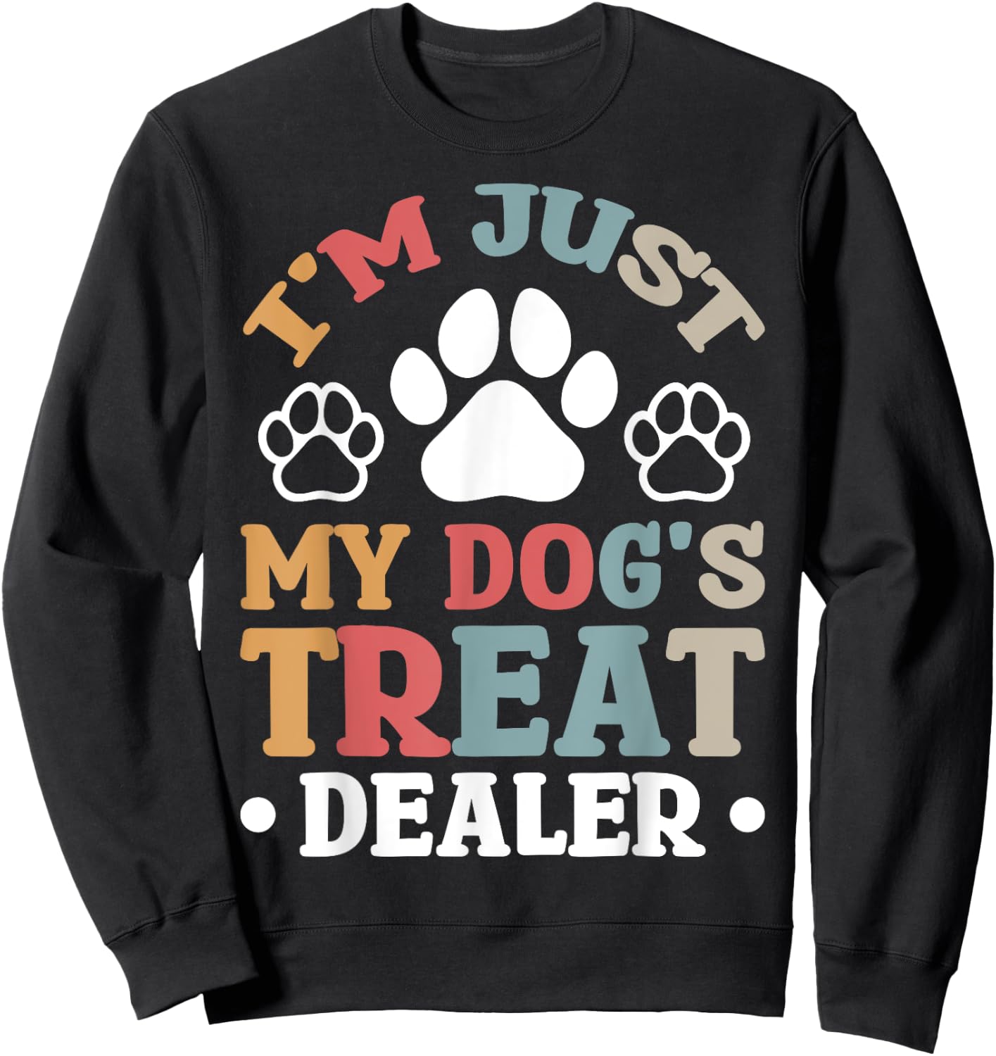 I'm Just My Dog's Treat Dealer Sweatshirt - Sweatshirt | Black