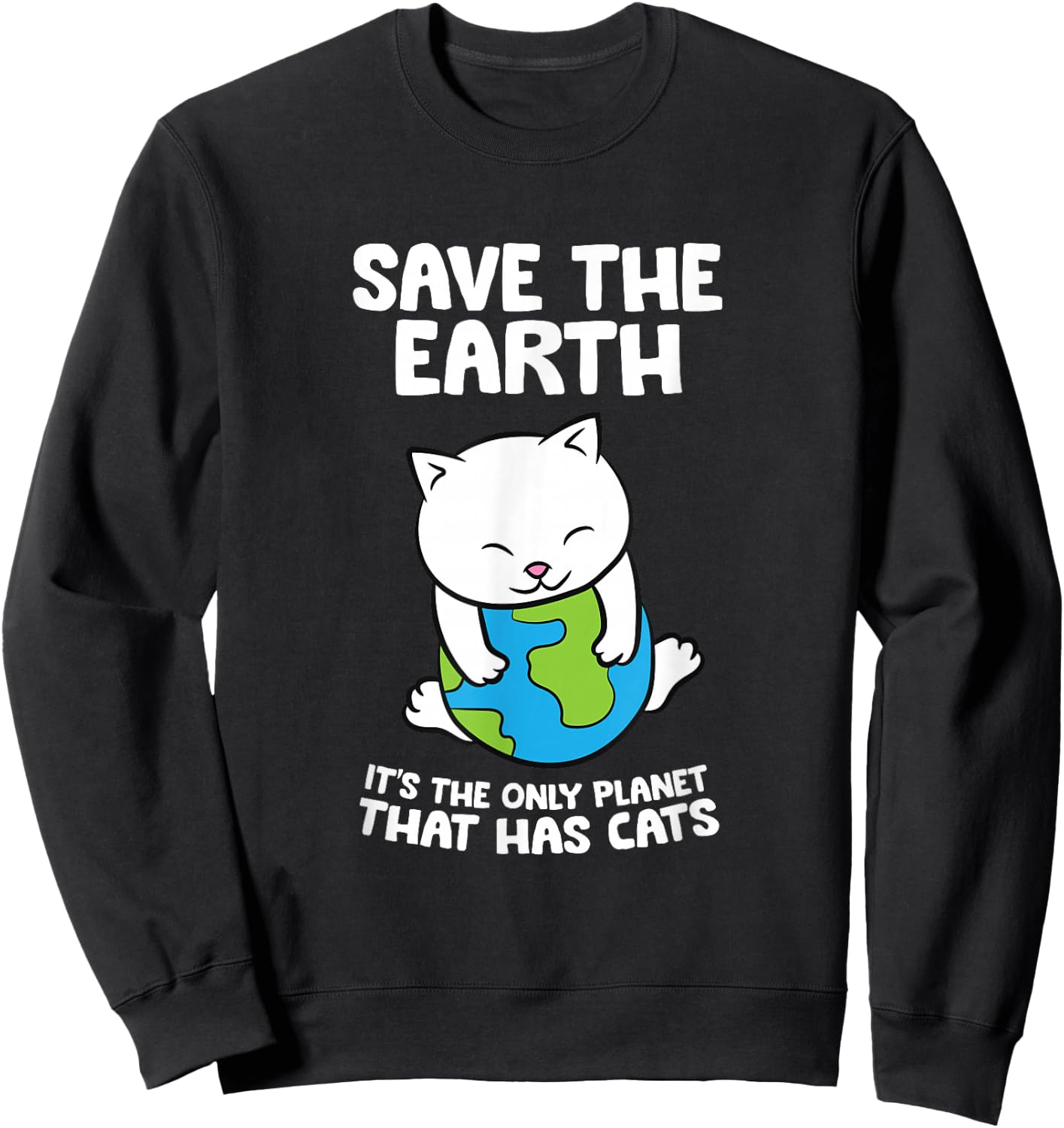 Cat Lovers Save Earth It's The Only Planet That Has Cats Sweatshirt - Sweatshirt | Black