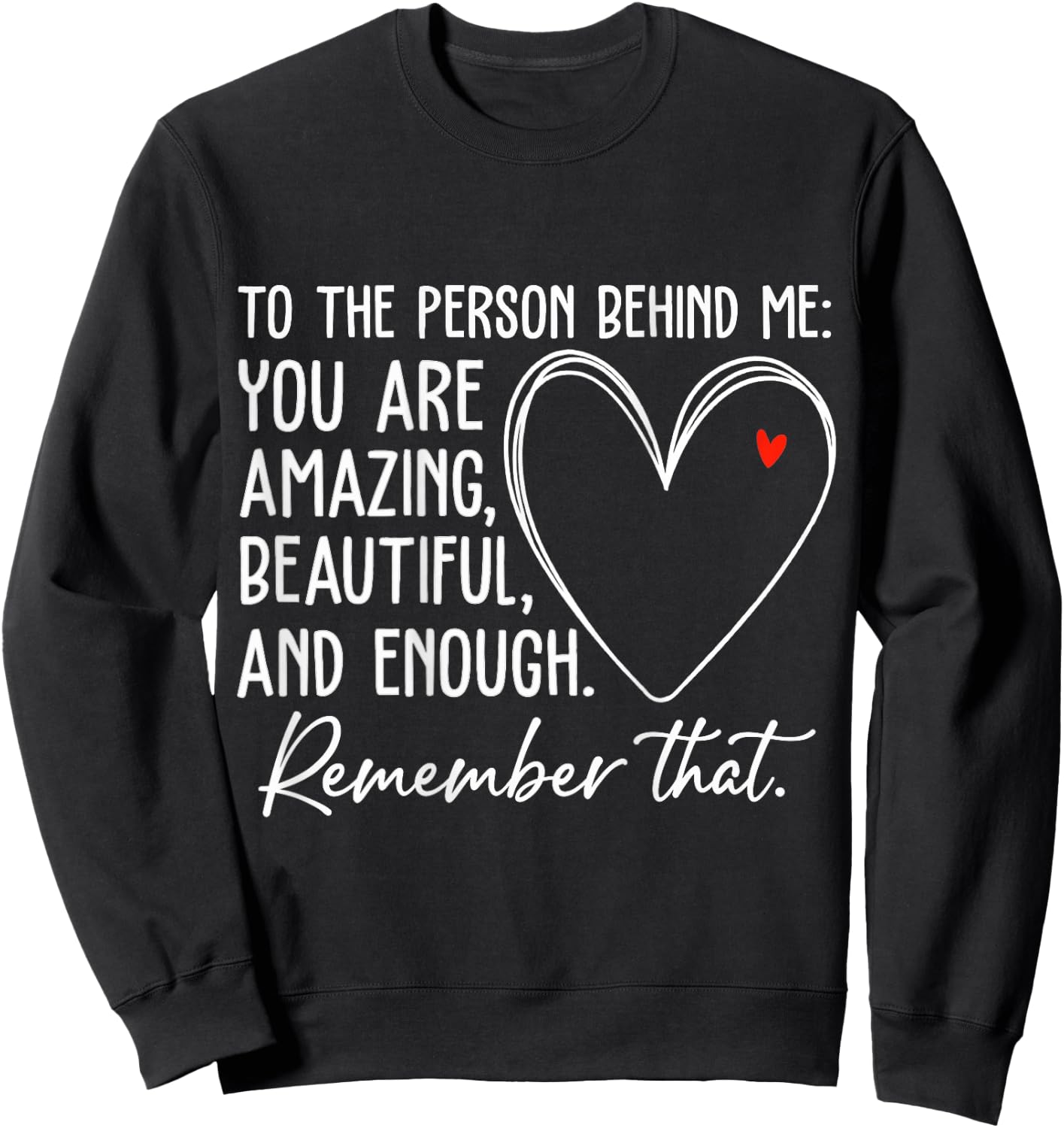 to The Person Behind Me You are Amazing Beautiful Heart Love Sweatshirt - Sweatshirt | Black