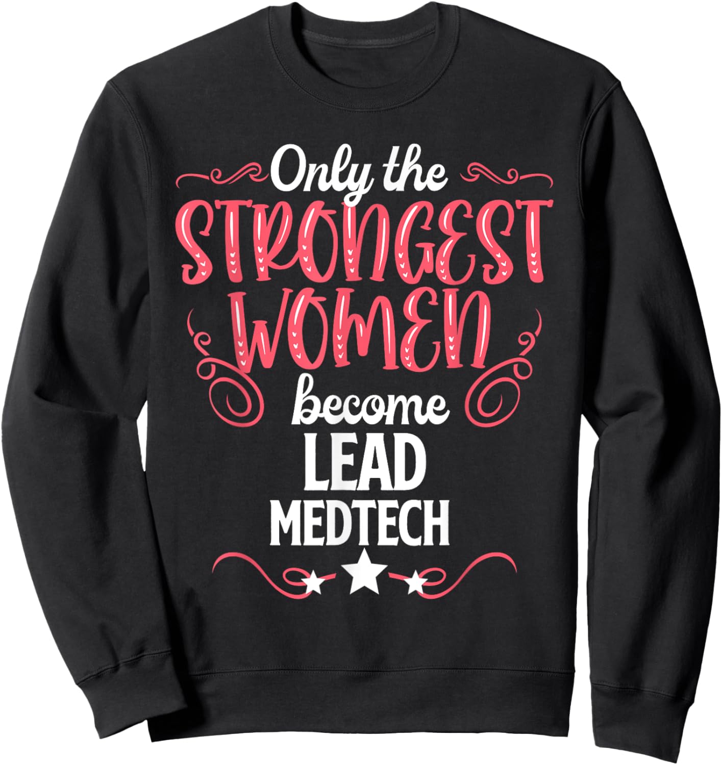 Only The Strongest Women Become Lead Medtech Sweatshirt - Sweatshirt | Black