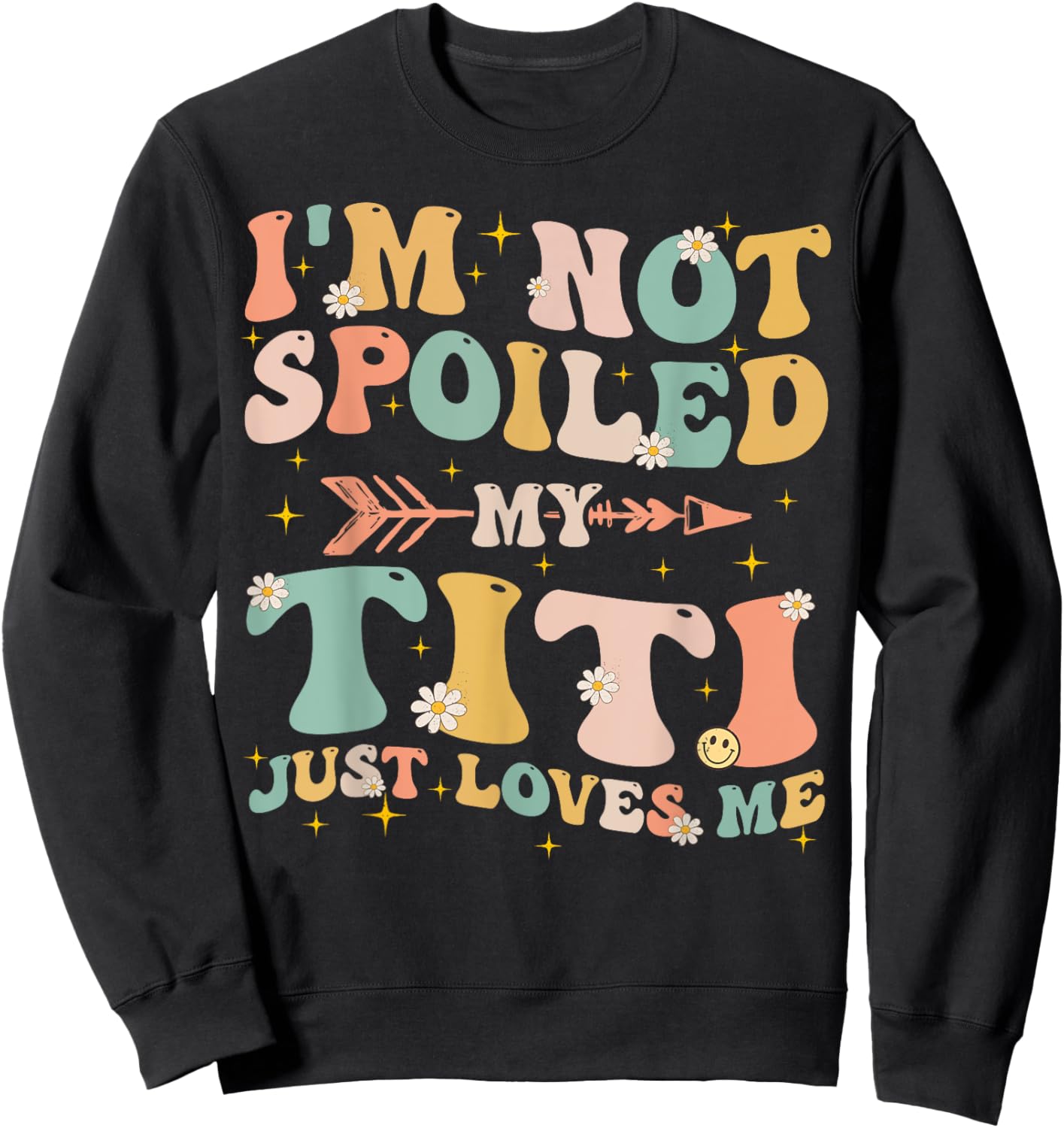 Groovy I'm Not Spoiled My Titi Just Loves Me Mother's Day Sweatshirt - Sweatshirt | Black