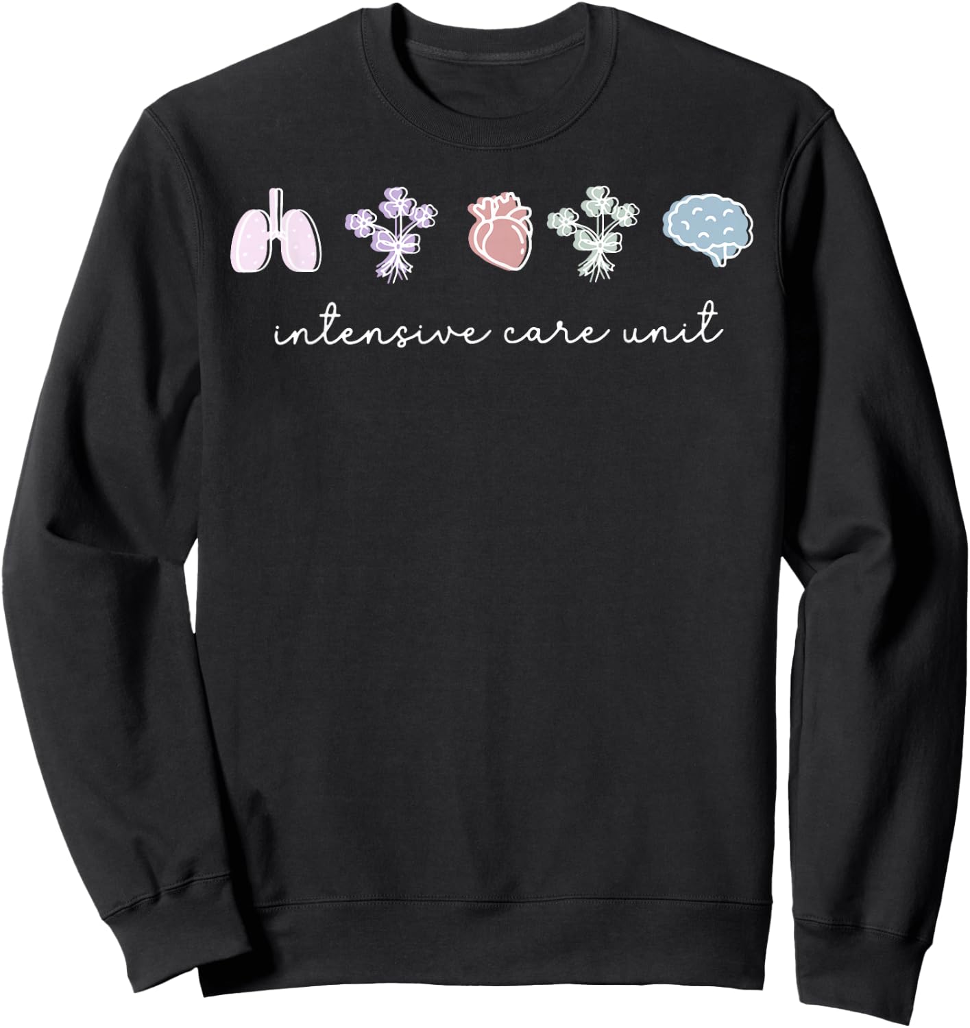 ICU Nurse ICU Intensive Care Unit CAN CMA MICU NICU Love Sweatshirt - Sweatshirt | Black