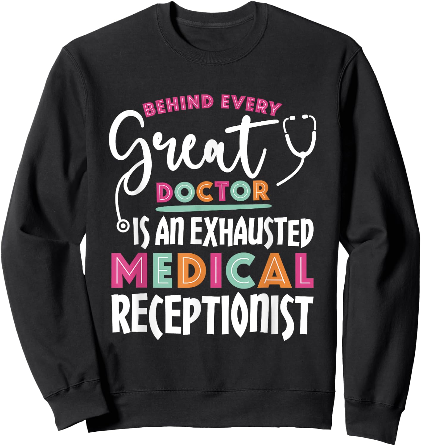 Behind Every Doctor Is an Exhausted Medical Receptionist Sweatshirt - Sweatshirt | Black
