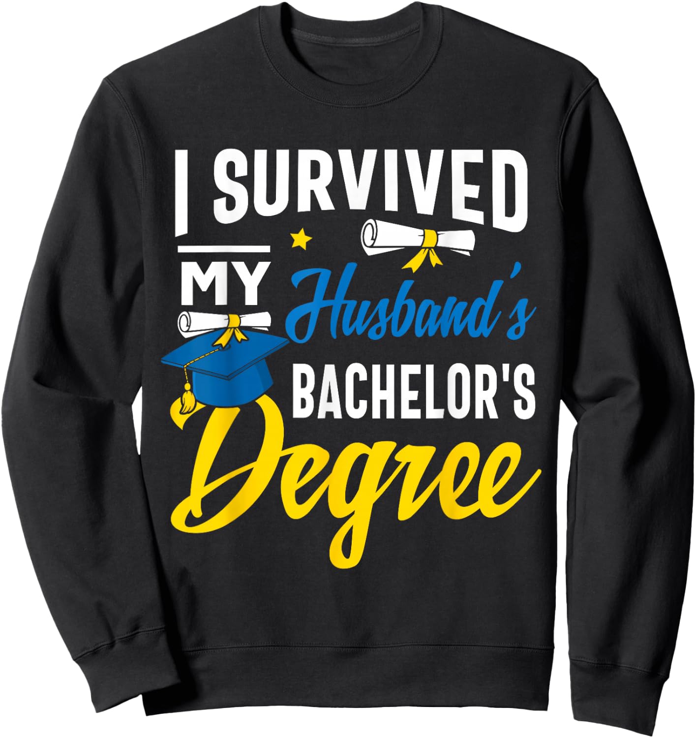 I Survived My Husbands Bachelors Degree Graduation Gifts Sweatshirt - Sweatshirt | Black