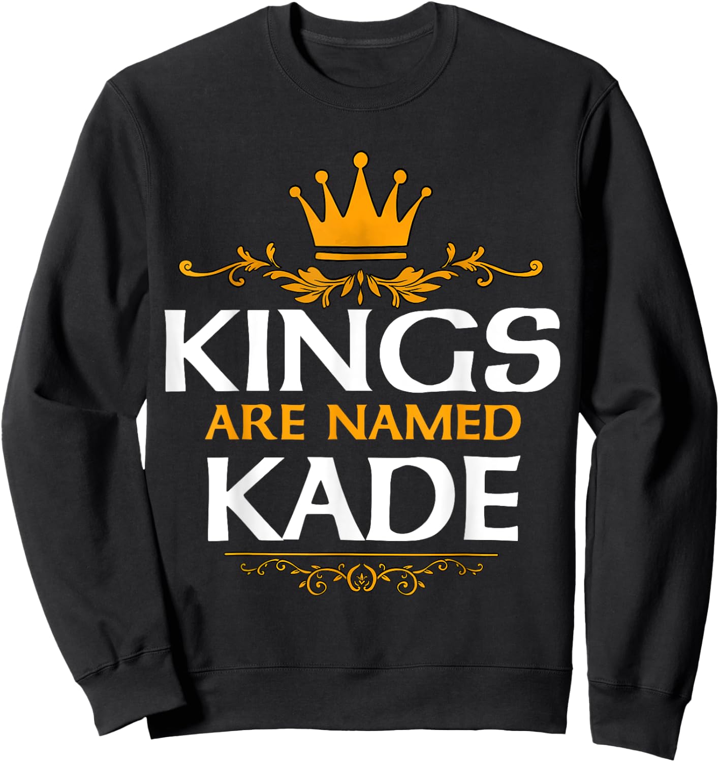 Kings Are Named Kade Sweatshirt - Sweatshirt | Black