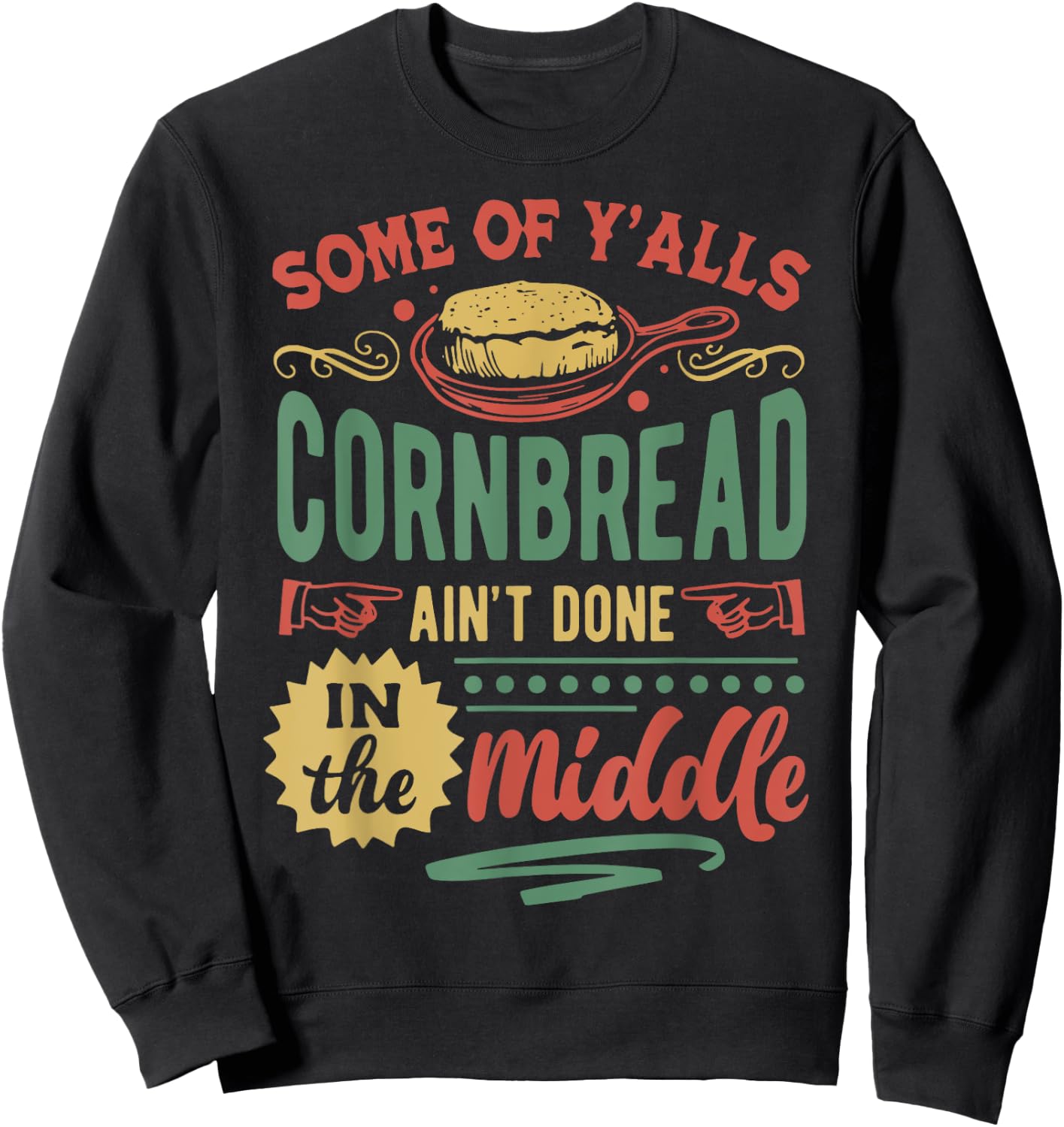 Some Of Y'all Cornbread Ain't Done In The Middle Sweatshirt - Sweatshirt | Black