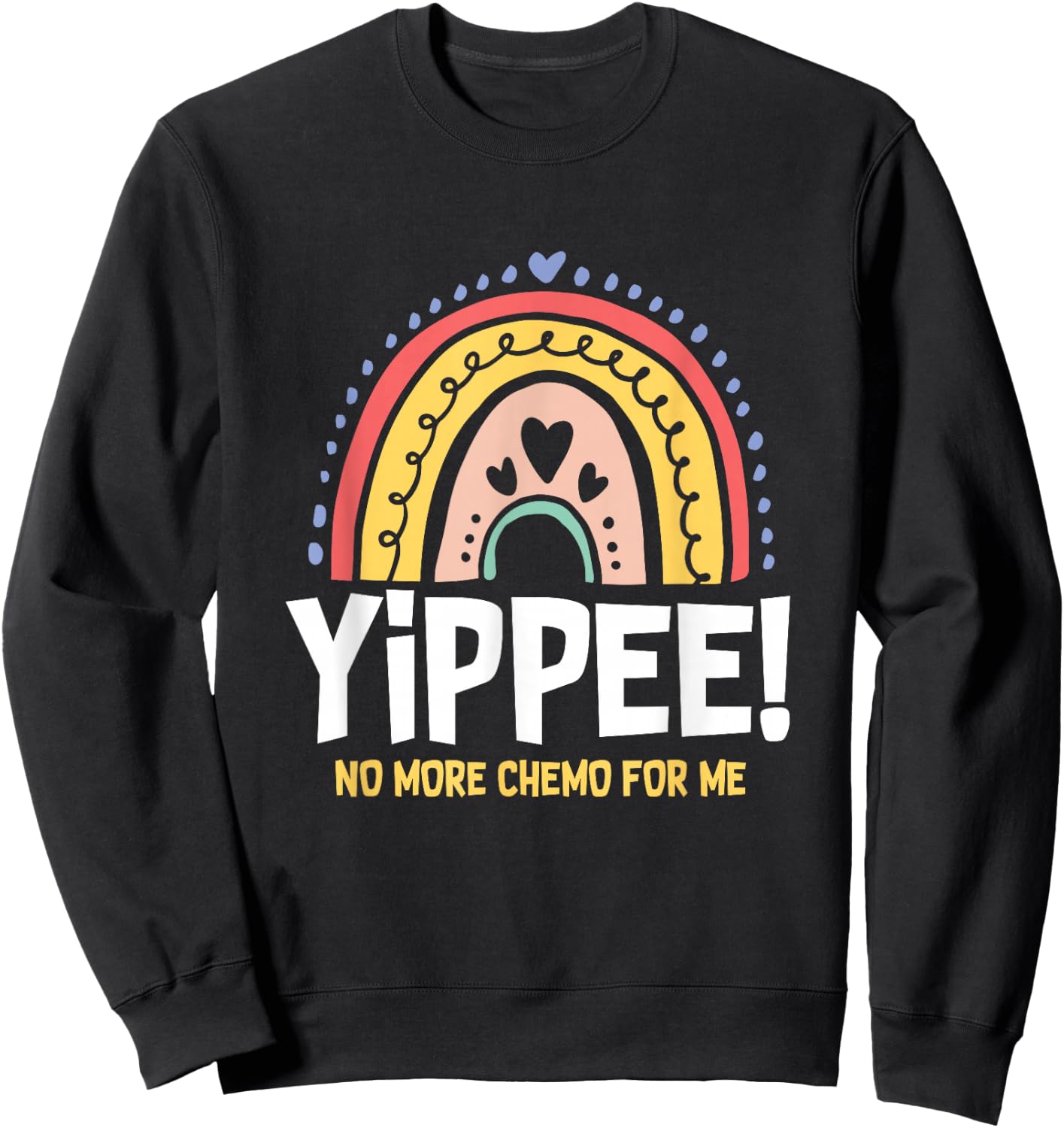 Yippee No More Chemo for Me | Chemotherapy | Cancer Sweatshirt - Sweatshirt | Black