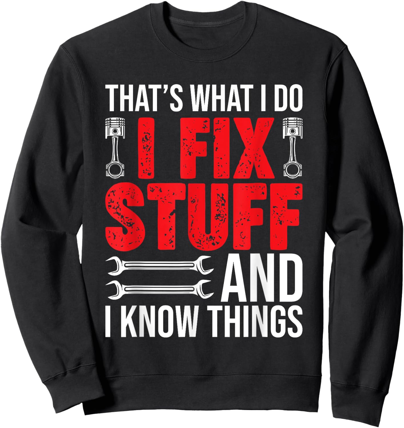 That's What I Do I Fix Stuff And I Know Things Funny Sweatshirt - Sweatshirt | Black