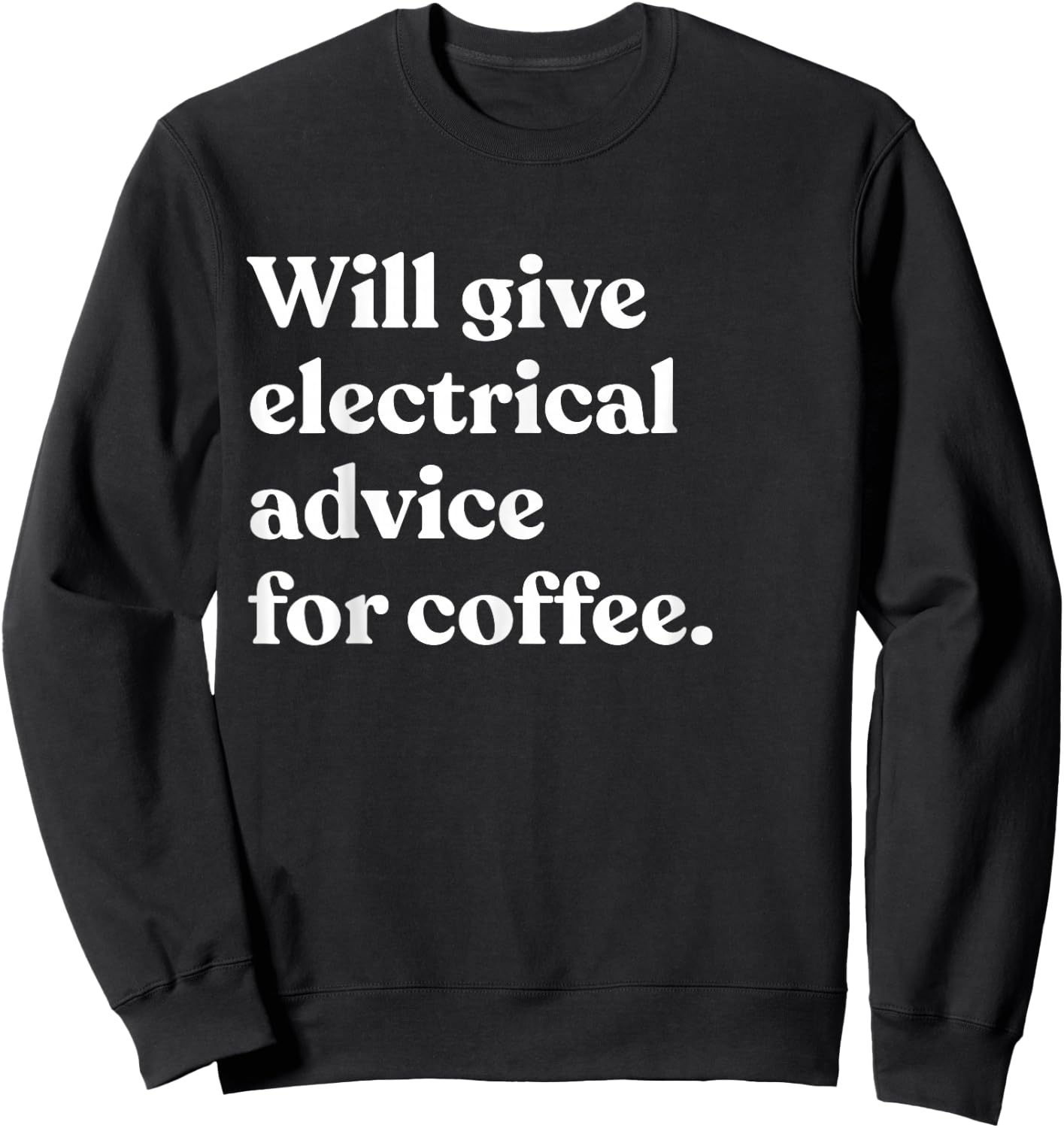 Will Give Electrical Advice For Coffee Funny Electrician Sweatshirt - Sweatshirt | Black