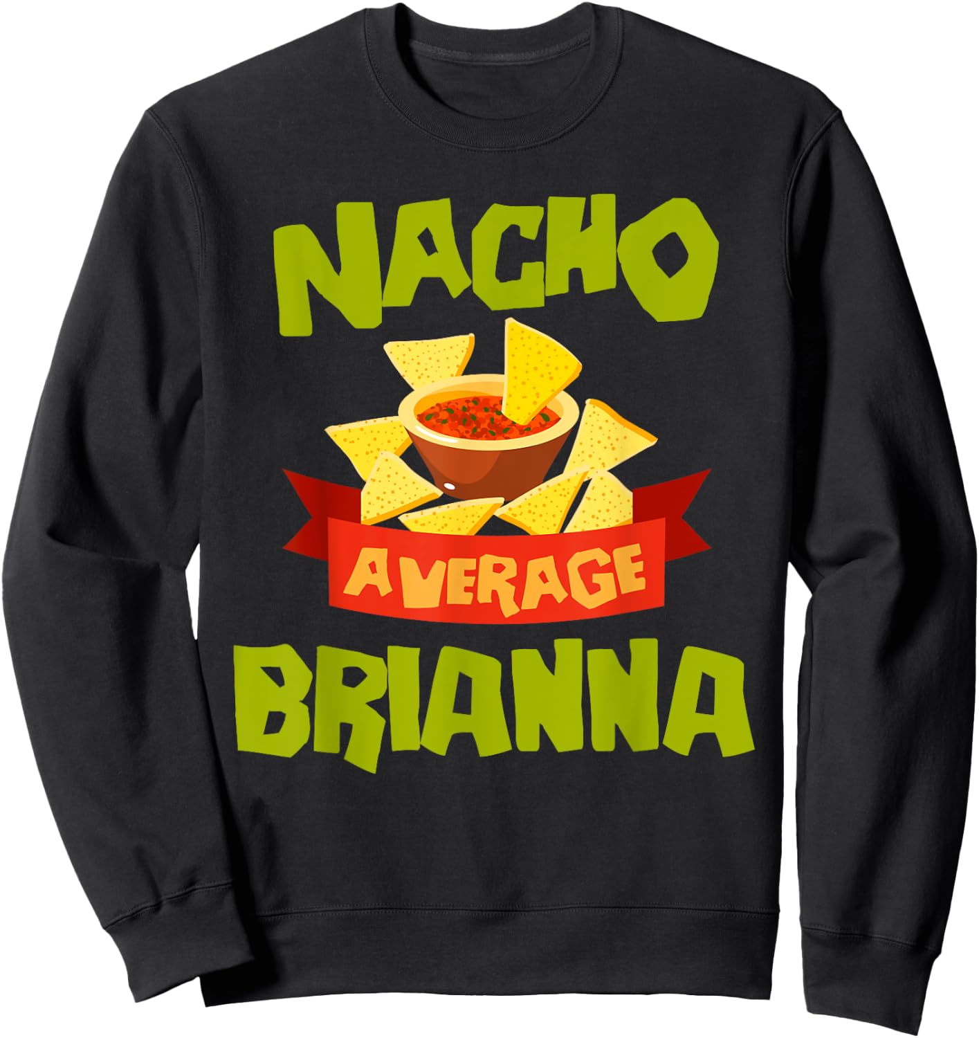 NACHO AVERAGE BRIANNA Funny Birthday Personalized Name Gift Sweatshirt - Sweatshirt | Black