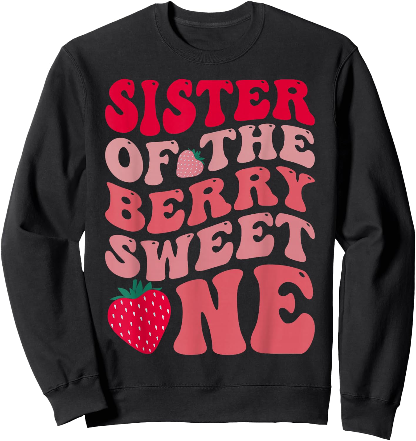 Sister Of The Berry Sweet One Strawberry First Birthday Sweatshirt - Sweatshirt | Black