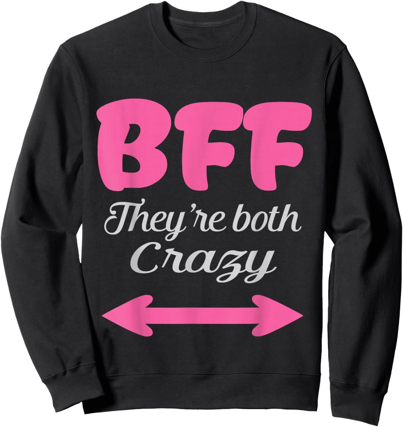 BFF They're Both Crazy Best Friends Forever Trio Three 3 Sweatshirt - Sweatshirt | Black