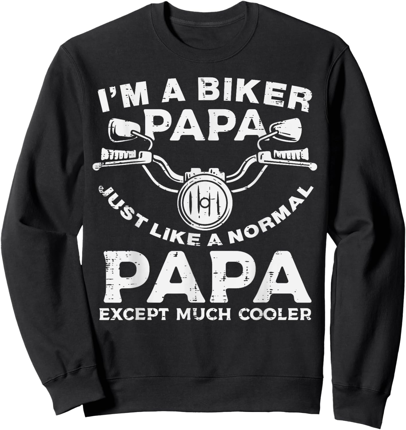 Biker Papa Like Normal Except Cooler Motorcycle Dad Daddy Sweatshirt - Sweatshirt | Black