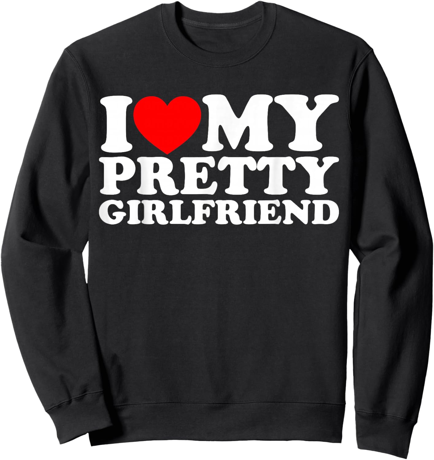 I Love My Pretty Girlfriend Sweatshirt - Sweatshirt | Black