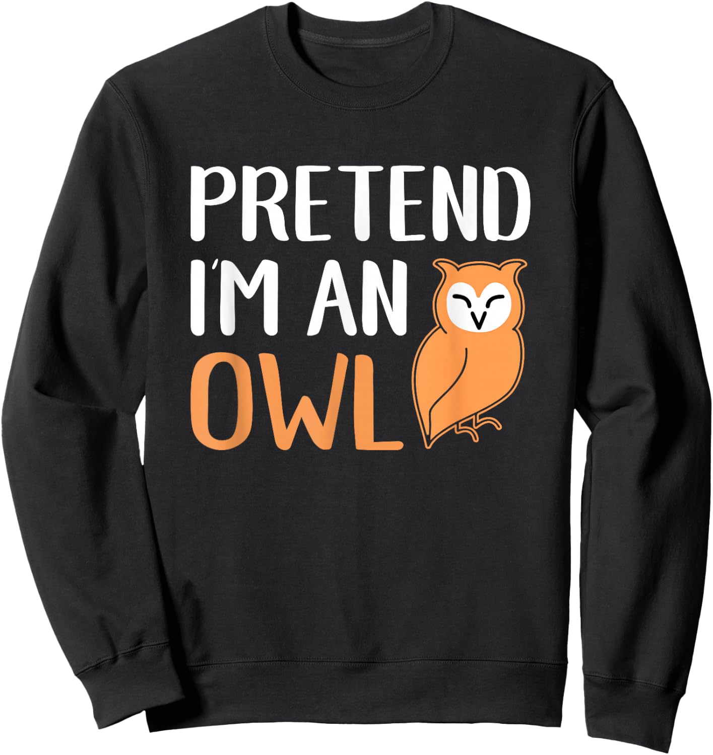 Pretend I'm An Owl Funny Animal Halloween Costume Sweatshirt - Sweatshirt | Black