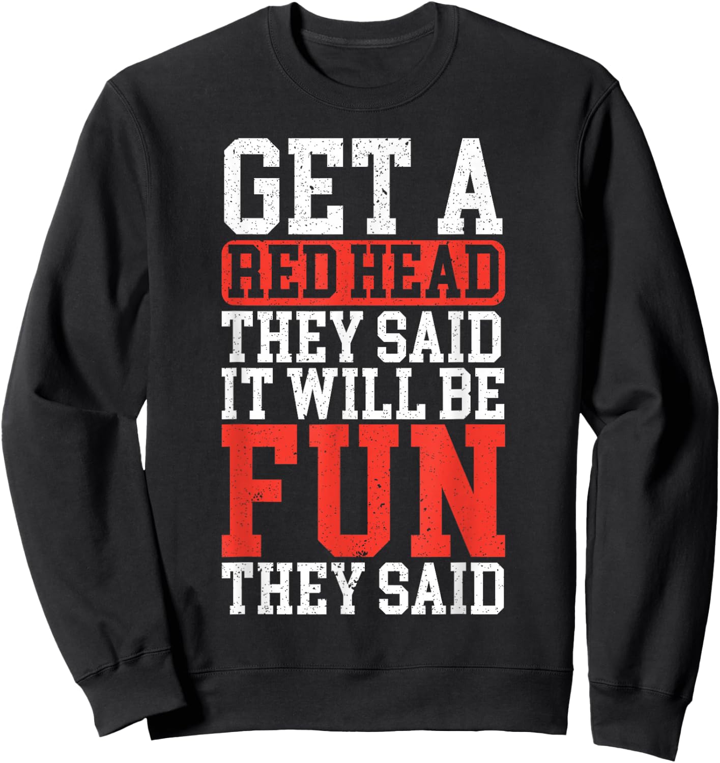 Get A Red Head They Said It Will Be Fun They Said Redhead Sweatshirt - Sweatshirt | Black