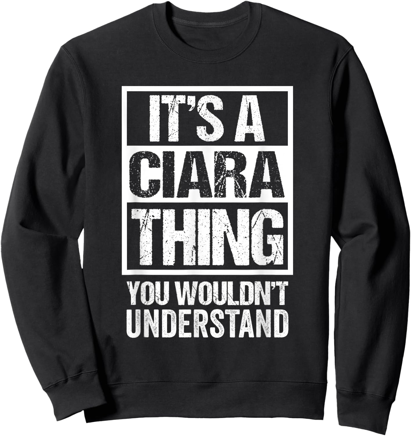 It's A Ciara Thing You Wouldn't Understand First Name Sweatshirt - Sweatshirt | Black